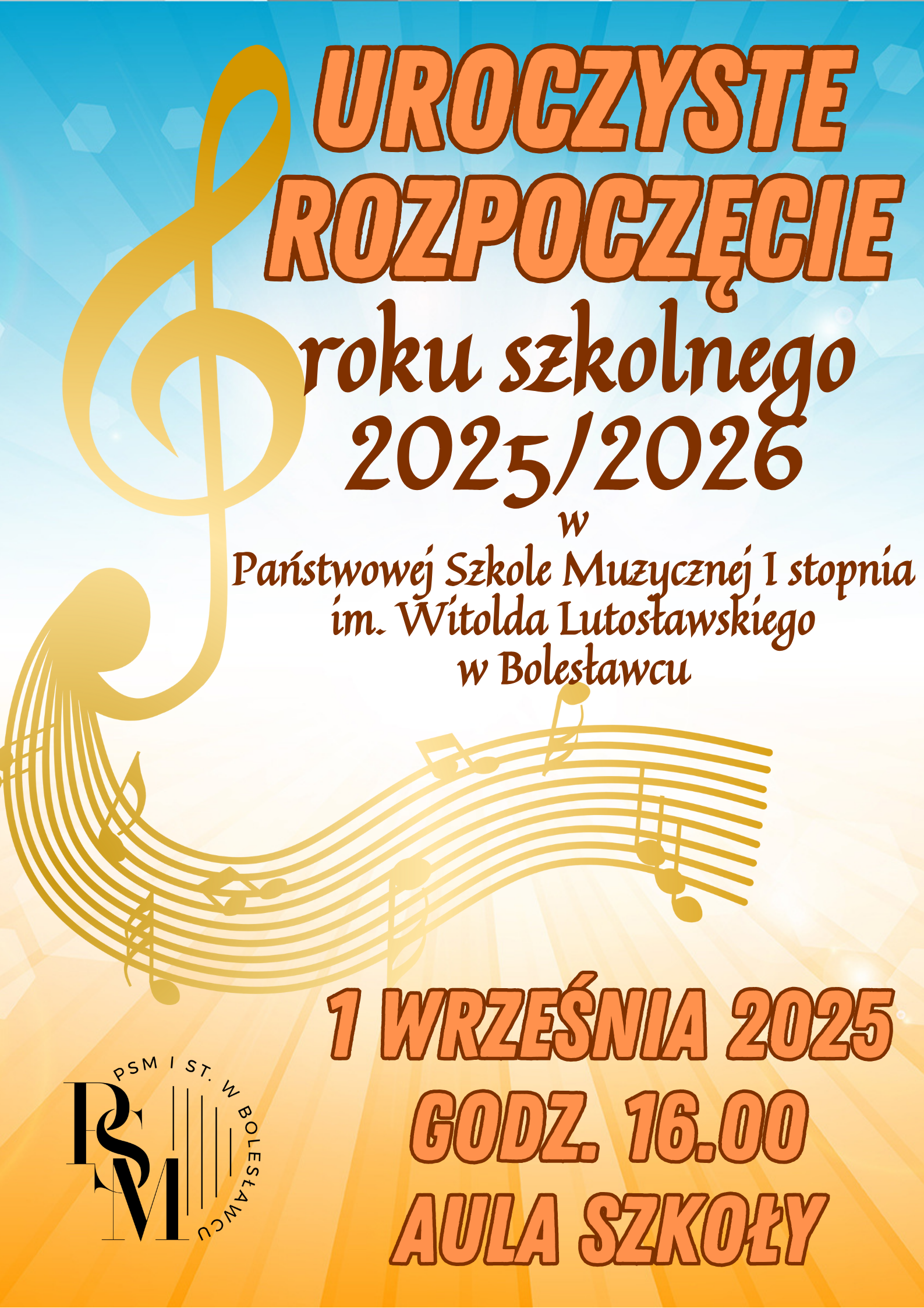 Grafika w ciepłych odcieniach (promieniach) błękitu i żółtego koloru. Po lewej stronie znajduje się ozdobny - złoty klucz wiolinowy. W tle znajduje się napis: "Uroczyste rozpoczęcie roku szkolnego 2025/2026 w Państwowej Szkole Muzycznej I stopnia im. Witolda Lutosławskiego w Bolesławcu - 1 września 2025 roku, godz. 16.00, aula szkoły".