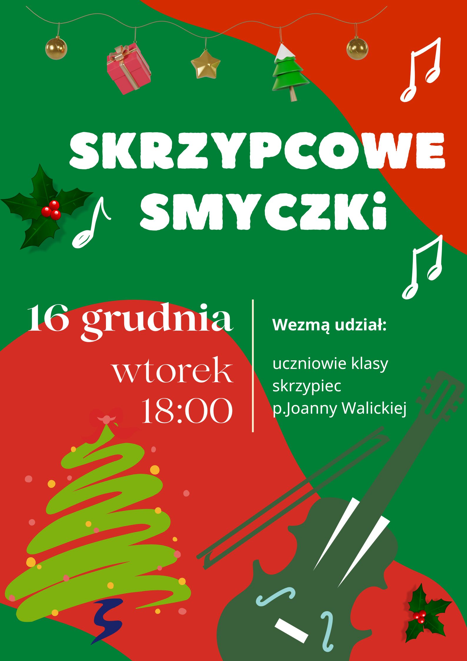 Plakat w kolorystyce czerwono - zielonej , z akcentami świątecznymi tj. łańcuch z bombkami na górze plakatu, grafiką choinki na dole. Na dole plakatu także grafika skrzypiec ze smyczkiem. Plakat informuje o popisie uczniów klasy skrzypiec, który odbędzie się 16.12.2025 o godz. 18:00.