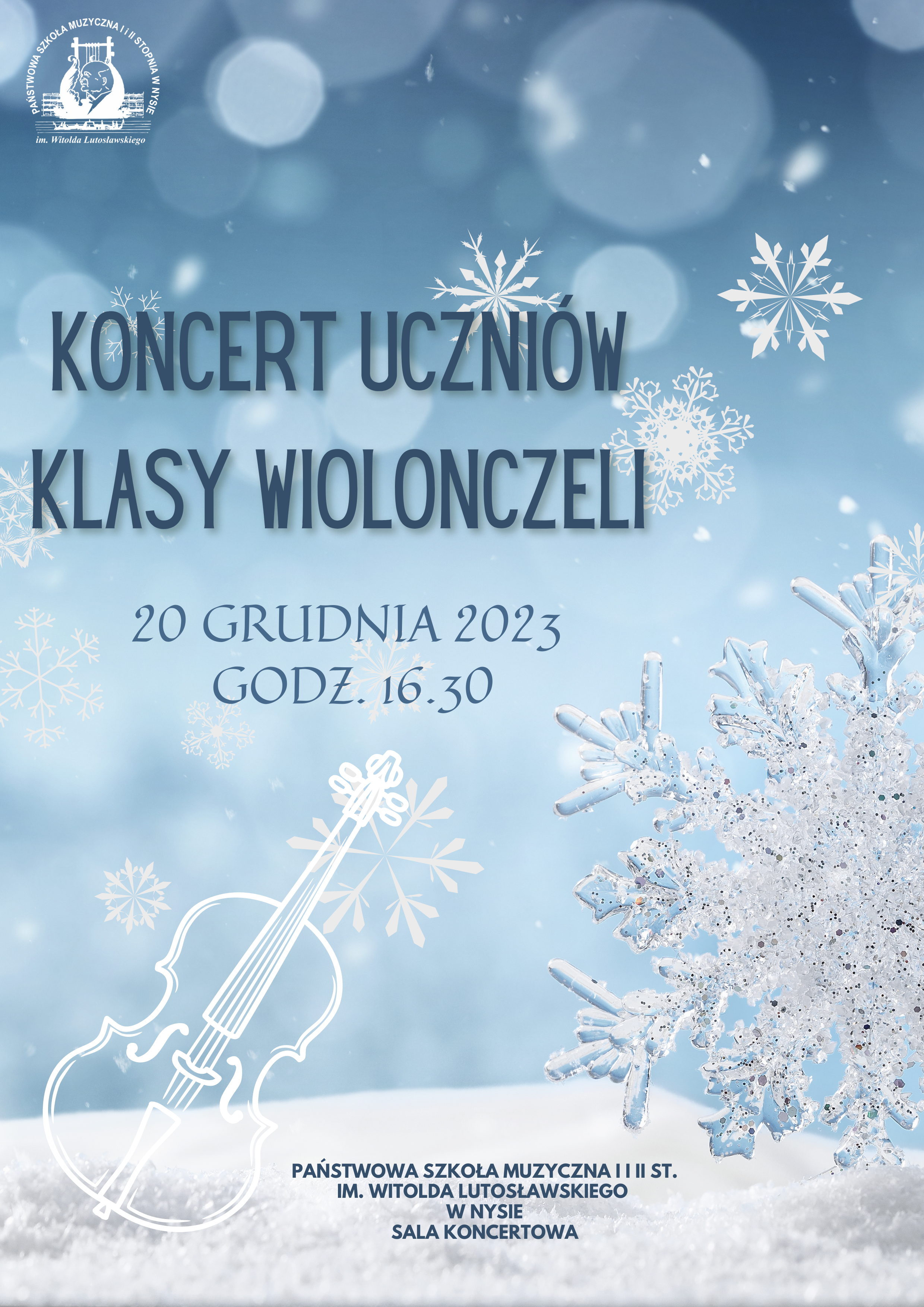 Koncert uczniów klasy wiolonczeli 20 grudnia 2023 godzina 16:30 niebieskie i przechodzące w jasnoniebieskie tło w tle symbole śnieżynek rysowana białą kreską wiolonczela postawiona pod kątem 45 stopni na śniegu z prawej strony ośnieżone z kryształkami lodu gałęzie drzewa w lewym górnym rogu logo szkoły muzycznej w Nysie według ustalonego znaku najniżej napis państwowa szkoła muzyczna pierwszego stopnia i drugiego imienia Witolda Lutosławskiego w Nysie sala koncertowa