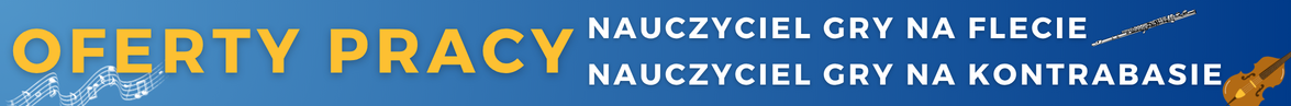 Baner w kolorze błękitnym informujący o ofertach pracy dla nauczyciela gry na flecie i kontrabasie.