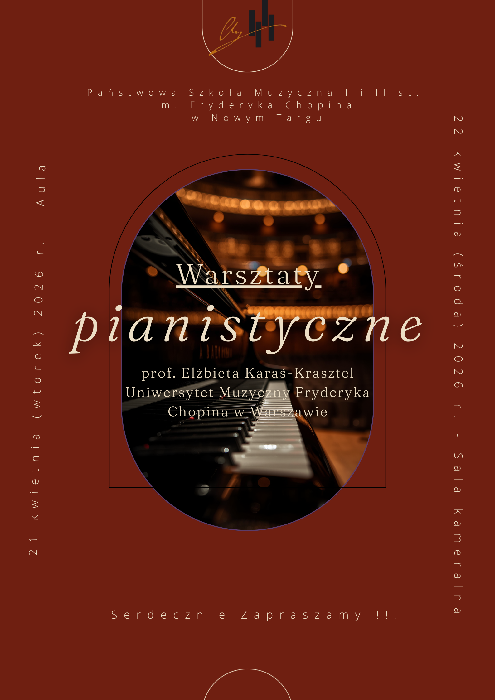 Ten plakat zaprasza na Warsztaty pianistyczne, które poprowadzi prof. Elżbieta Karaś-Krasztel z Uniwersytetu Muzycznego Fryderyka Chopina w Warszawie. Organizator: Państwowa Szkoła Muzyczna im. Fryderyka Chopina w Nowym Targu. Terminy i miejsca: 21 kwietnia (poniedziałek) 2026 r. – Aula, 22 kwietnia (wtorek) 2026 r. – Sala kameralna. Oprawa graficzna: Plakat utrzymany jest w głębokiej, bordowej kolorystyce. W centralnej części, wewnątrz łukowatego obramowania, znajduje się klimatyczne zdjęcie klawiatury fortepianu. Całość dopełnia elegancka typografia oraz logotyp szkoły na górze. Dopisek: Na dole widnieje napis „Serdecznie Zapraszamy”