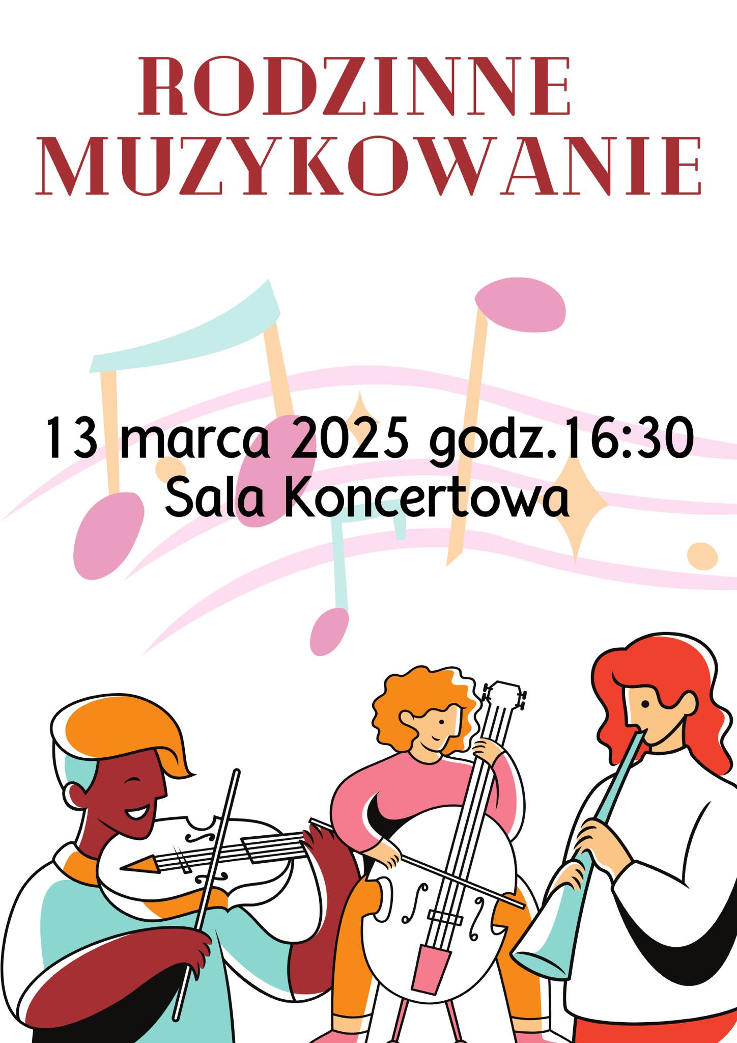 W górnej części plakatu znajduje się nazwa wydarzenia: Rodzinne Muzykowanie. Poniżej w centralnej części znajdują się informacje o wydarzeniu: 13 marca 2025r. godzina 16:30, sala koncertowa. W dolnej części plakatu znajduje się grafika przedstawiająca troje muzyków z instrumentami - skrzypce, klarnet, wiolonczela