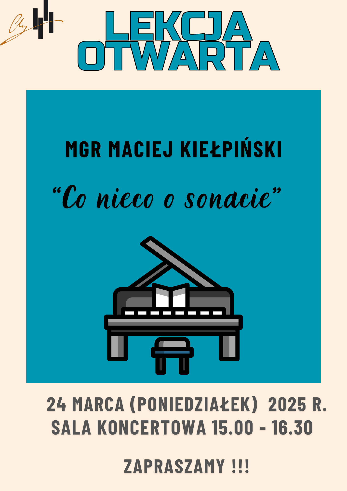 Grafika plakatu to rycina przedstawiająca fortepian i ławę fortepianu na niebieskim tle. Na plakacie znajdują się następujące informacje: w lewym górnym rogu logo szkoły, obok na środku od góry- lekcja otwarta mgr Maciej Kiełpiński " Co nieco o sonacie" 24 marca ( poniedziałek) 2025 r. sala koncertowa, 15.00 - 16.30 Zapraszamy!!!