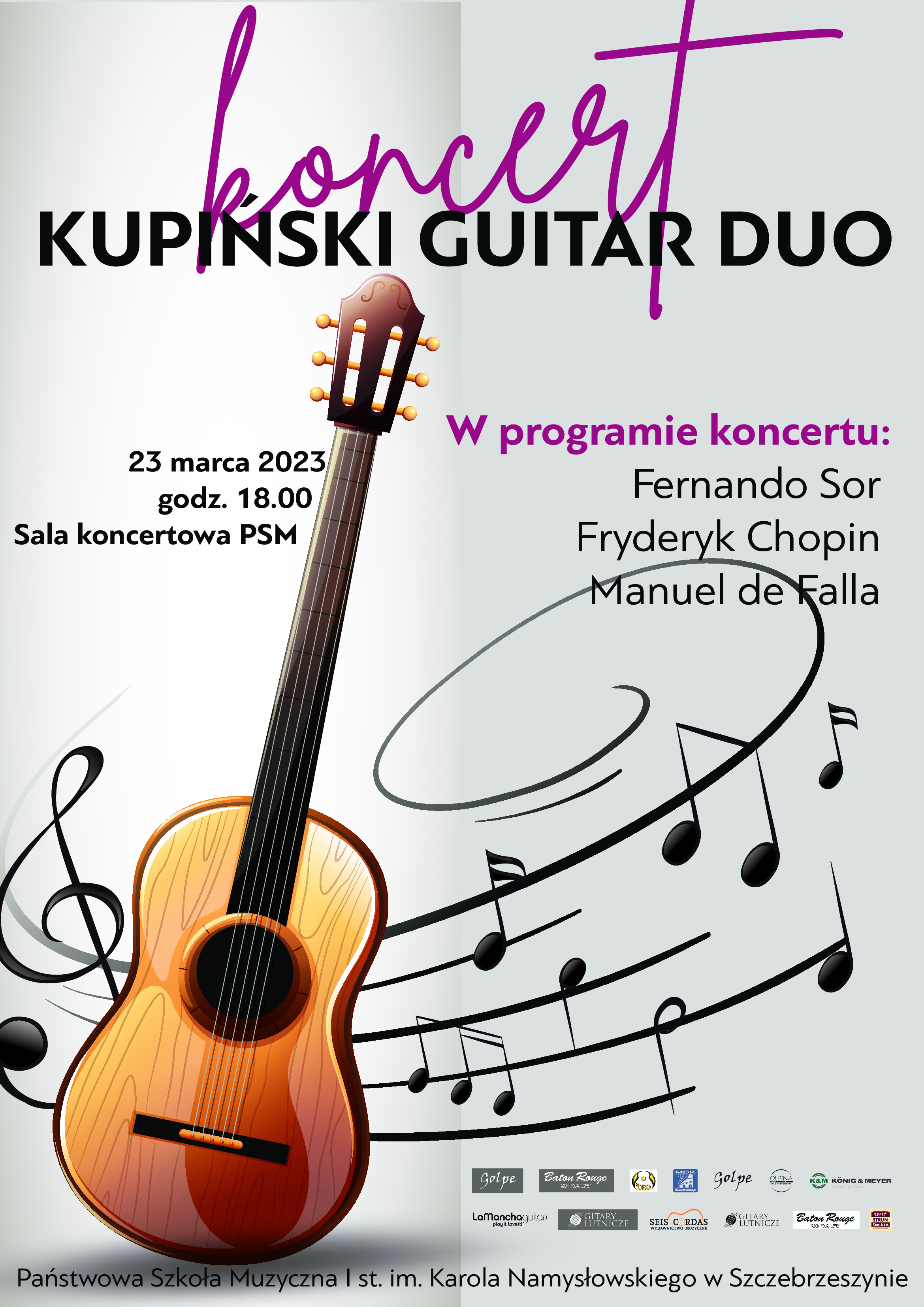 Na szarym tle brązowa gitara, ozdobna pięciolinia z nutami oraz napis: koncert Kupiński Gutar Duo, 23 marca 2023 godzna 18.oo sala koncertowa PSM. W programie koncertu Fernando Sor, Fryderyk Chopin, Manuel de Falla. Na dole plakatu loga sponsorów i napis Państwowa Szkoła Muzyczna I st. im. Karola Namysłowskiego w Szczebrzeszynie. 