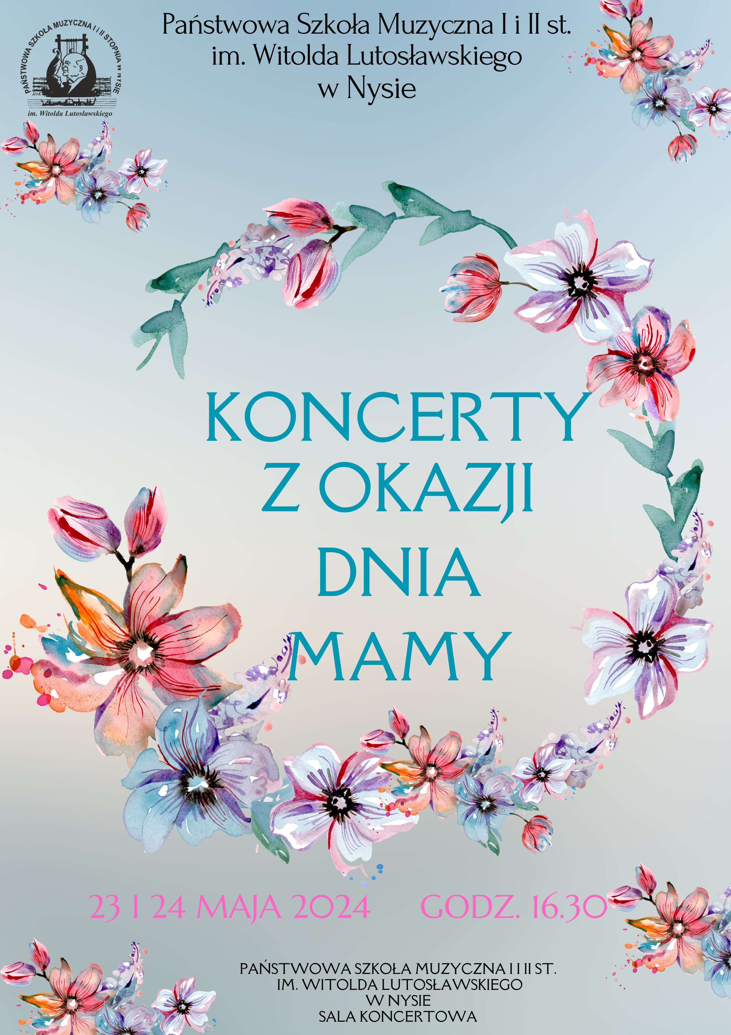 Plakat jasnoniebieskie tło w lewym górnym rogu czarne logo szkoły muzycznej w nysie według ustalonego znaku od góry napis na pierwszego i drugiego stopnia im witolda lutosławskiego w nysie pośrodku niebieski napis koncerty z okazji dnia mamy poniżej 23 i 24 maja 2024 godzina 16:30 na dole powtórzona nazwa szkoły z góry i poprawiamy to pozytywny centralny napis w wieńcu z kolorowych kwiatów malowanych akwarelą dodatkowo w każdym roku drobny bukiet z tego samego rodzaju kwiecia kolorowy