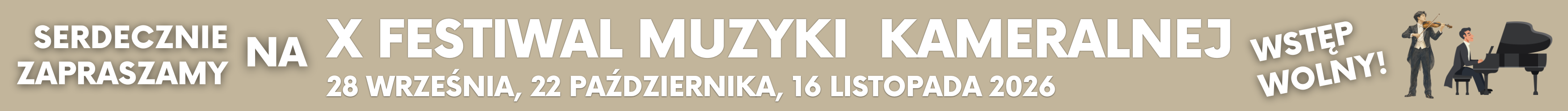 Baner promujący X Festiwal Muzyki Kameralnej. Na jasnobrązowym tle widnieje biały napis: „Serdecznie zapraszamy na X Festiwal Muzyki Kameralnej”. Po prawej stronie umieszczono duży napis „Wstęp wolny!”. Obok znajduje się grafika przedstawiająca dwoje muzyków grających na skrzypcach i fortepianie. Prowadzi do artykułu ze szczegółami wydarzenia