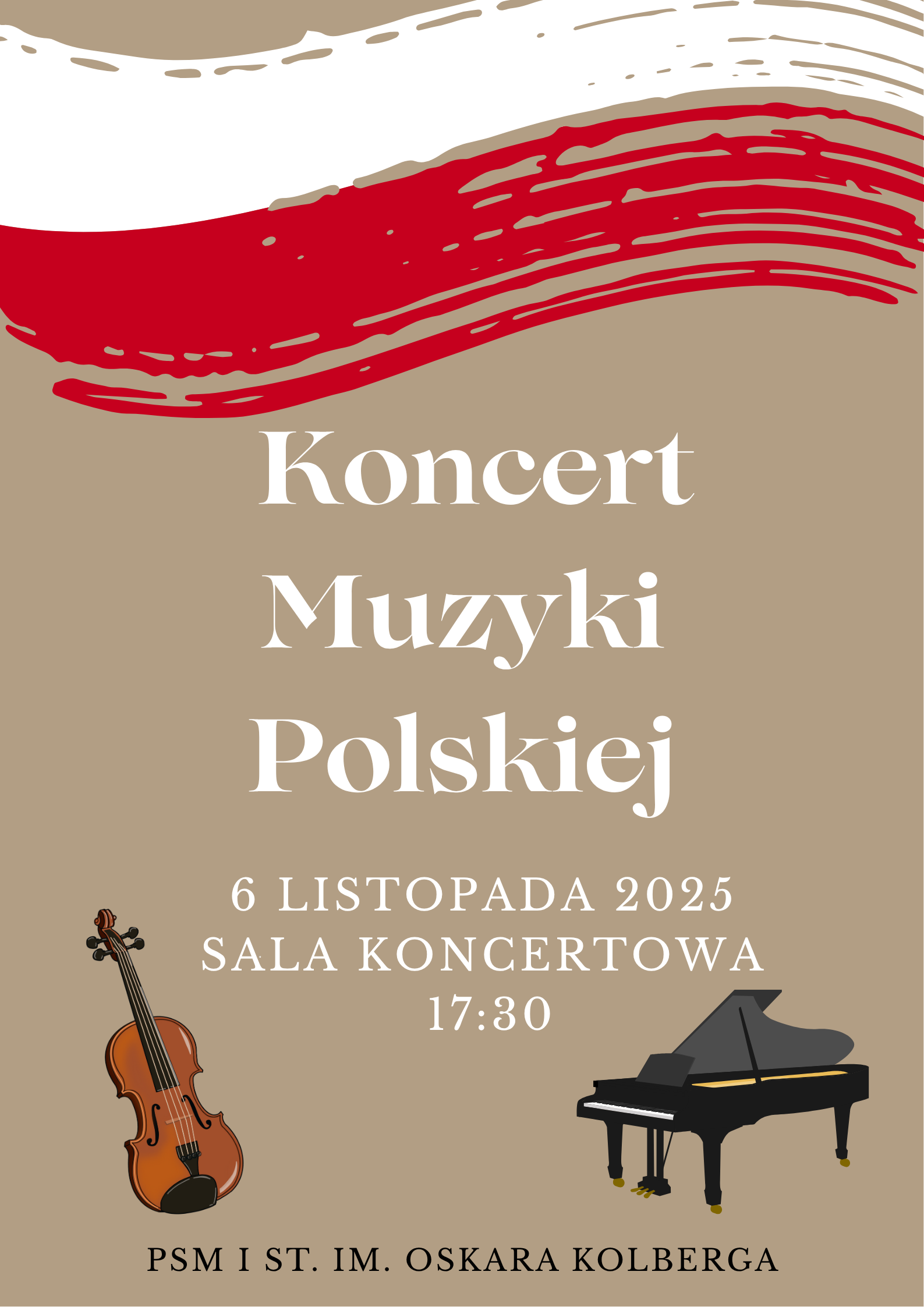 W nagłówku plakatu znajduje się grafika imitująca biało-czerwoną flagę Polski. Poniżej znajduje się napis: Koncert Muzyki Polskiej 6 listopada 2025 sala koncertowa godzina 17:30. W stopce widnieje napis: PSM I st. im. Oskara Kolberga. Po lewej stronie znajduje się grafika przedstawiająca skrzypce natomiast po prawej znajduje się grafika przedstawiająca fortepian