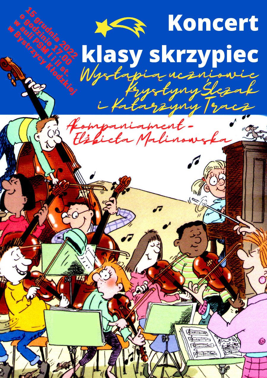 Plakat na niebieskim tle u góry biały napis Koncert klasy skrzypiec, poniżej na żółto napis wystąpią uczniowie Krystyny Ślężak i Katarzyny Tracz, po lewej czerwony napis 15 grudnia 2022 godzina 17.00 aula w PSM I i II st. w Bystrzycy Kłodzkiej, poniżej niebieskiego tła grafika przedstawiająca grające dzieci na różnych instrumentach oraz czerwony napis "akompaniament Elżbieta Malinowska"