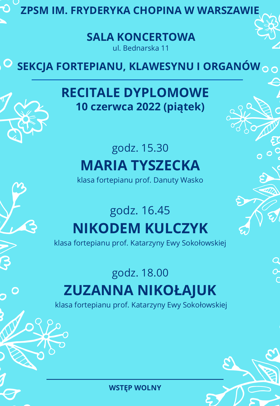 Grafika na błękitnym tle z napisem: ZPSM im. Fryderyka Chopina w Warszawie, Sala Koncertowa ul. Bednarska 11, Sekcja Fortepianu, Klawesynu i Organów - recitale dyplomowe, 10 czerwca 2022, (piątek) godz 15.30 Maria Tyszecka, godz. 16.45 Nikodem Kulczyk, godz. 18.00 Zuzanna Nikołajuk, Wstęp wolny