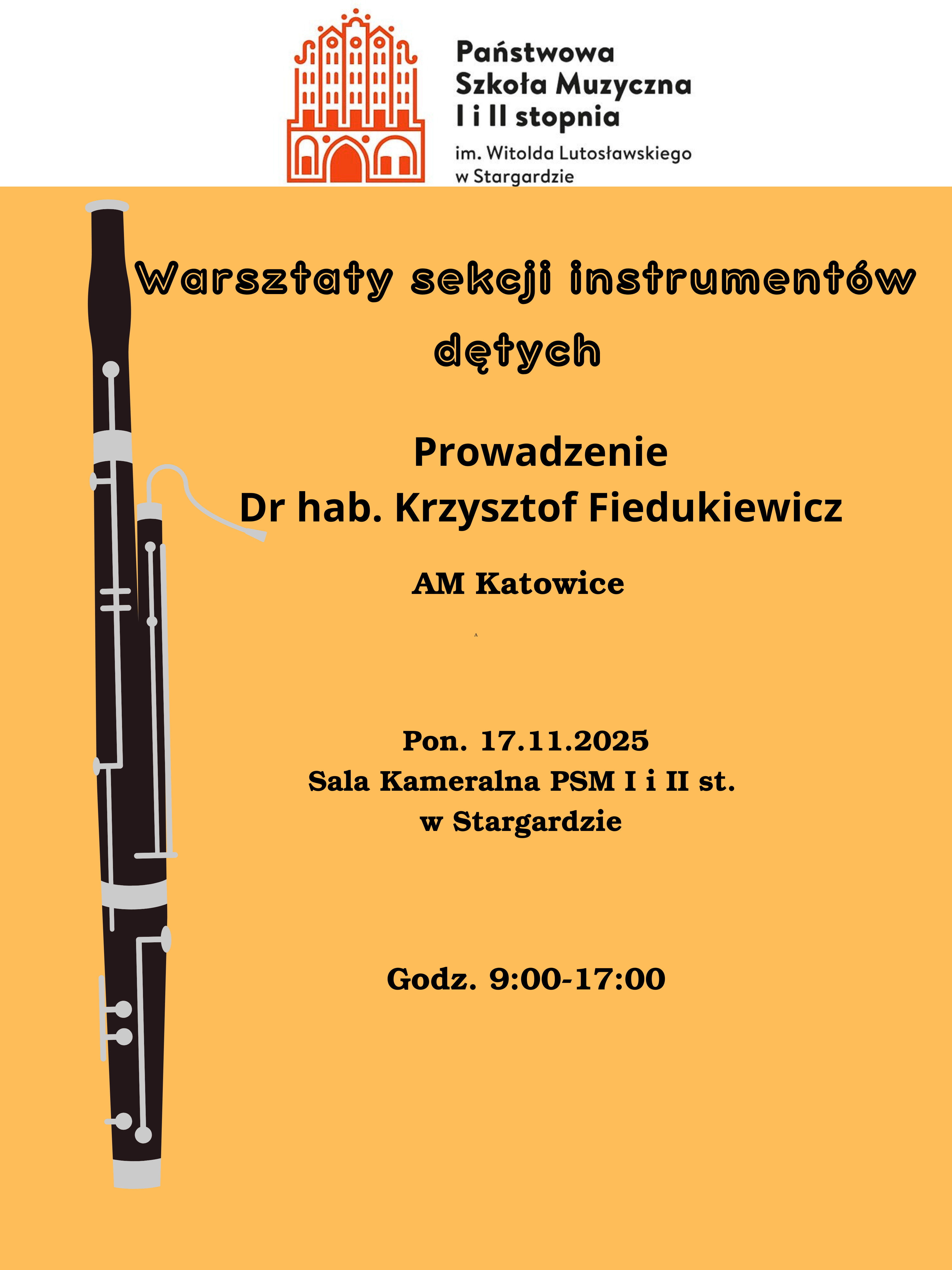 Plakat Warsztatów sekcji instrumentów dętych z drem hab. Krzysztofem Fiedukiewiczem z Akademii Muzycznej im. Karola Szymanowskiego w Katowicach w dniu 17 listopada 2025. Tło plakatu jest jasnopomarańczowe, Z lewej strony znajduje się czarno-srebrna grafika fagotu, a centralną część zajmują napisy informacyjne w kolorze czarnym.