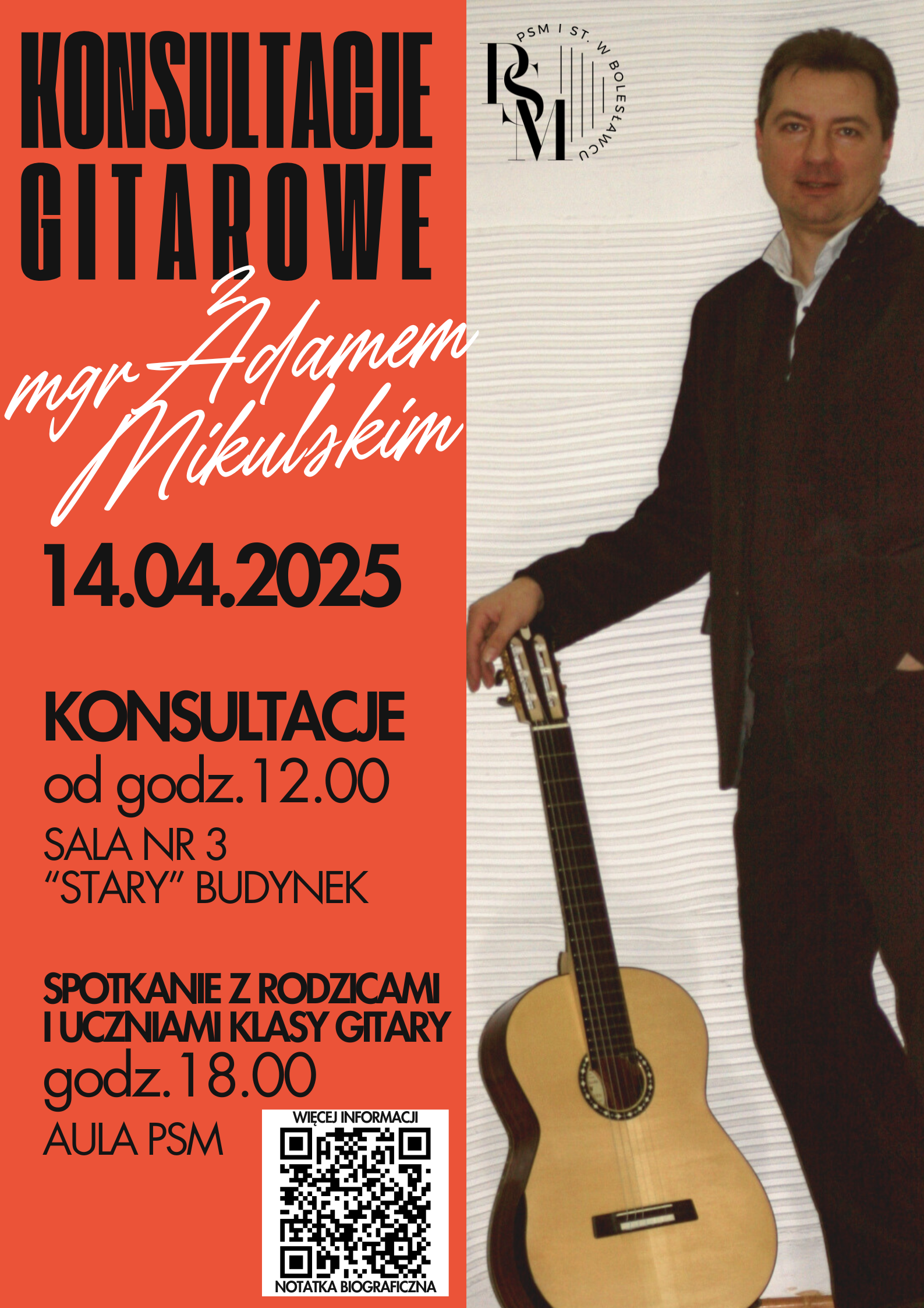 Plakat przedzielony w połowie - po prawej stronie przedstawiający zdjęcie prowadzącego konsultacje gitarowe, Adama Mikulskiego opartego ręką o stojącą gitarę - a po lewej stronie pomarańczowe tło, z napisami: "Konsultacje gitarowe z mgr Adamem Mikulskim, 14.04.2025 r.; konsultacje - od godz. 12.00, sala nr 3, "stary" budynek; spotkanie z rodzicami i uczniami klasy gitary - godz. 18.00, aula PSM".