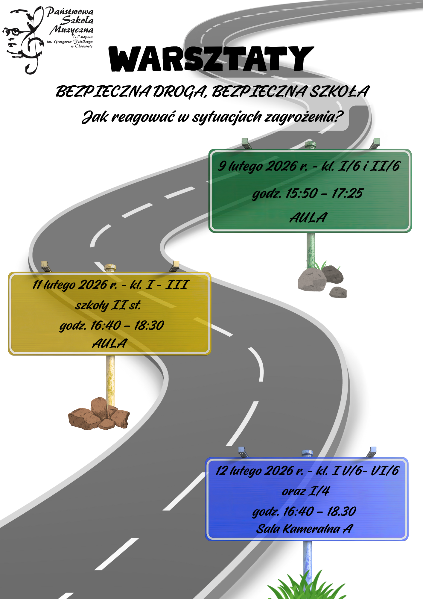 Plakat informacyjny warsztatów „Bezpieczna droga, bezpieczna szkoła – jak reagować w sytuacjach zagrożenia?”. Grafika przedstawia krętą drogę z trzema znakami informacyjnymi. Terminy: 9 lutego 2026 roku dla klas I/6 i II/6 w godzinach 15:50–17:25 w auli; 11 lutego 2026 roku dla klas I–III szkoły drugiego stopnia w godzinach 16:40–18:30 w auli; 12 lutego 2026 roku dla klas IV/6–VI/6 oraz I/4 w godzinach 16:40–18:30 w Sali Kameralnej A. Organizator: Państwowa Szkoła Muzyczna w Chorzowie.