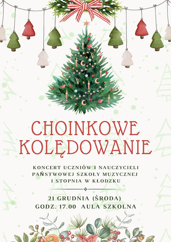 Plakat na białym tle z grafikami światęcznymmi u góry udekorowana choinka, z tekstem " Choinkowe kolędowanie koncert uczniów i nauczycieli Państwowej Szkoły Muzycznej I stopnia w Kłodzku 21 grudnia (środa) godz. 17:00 aula szkolna.