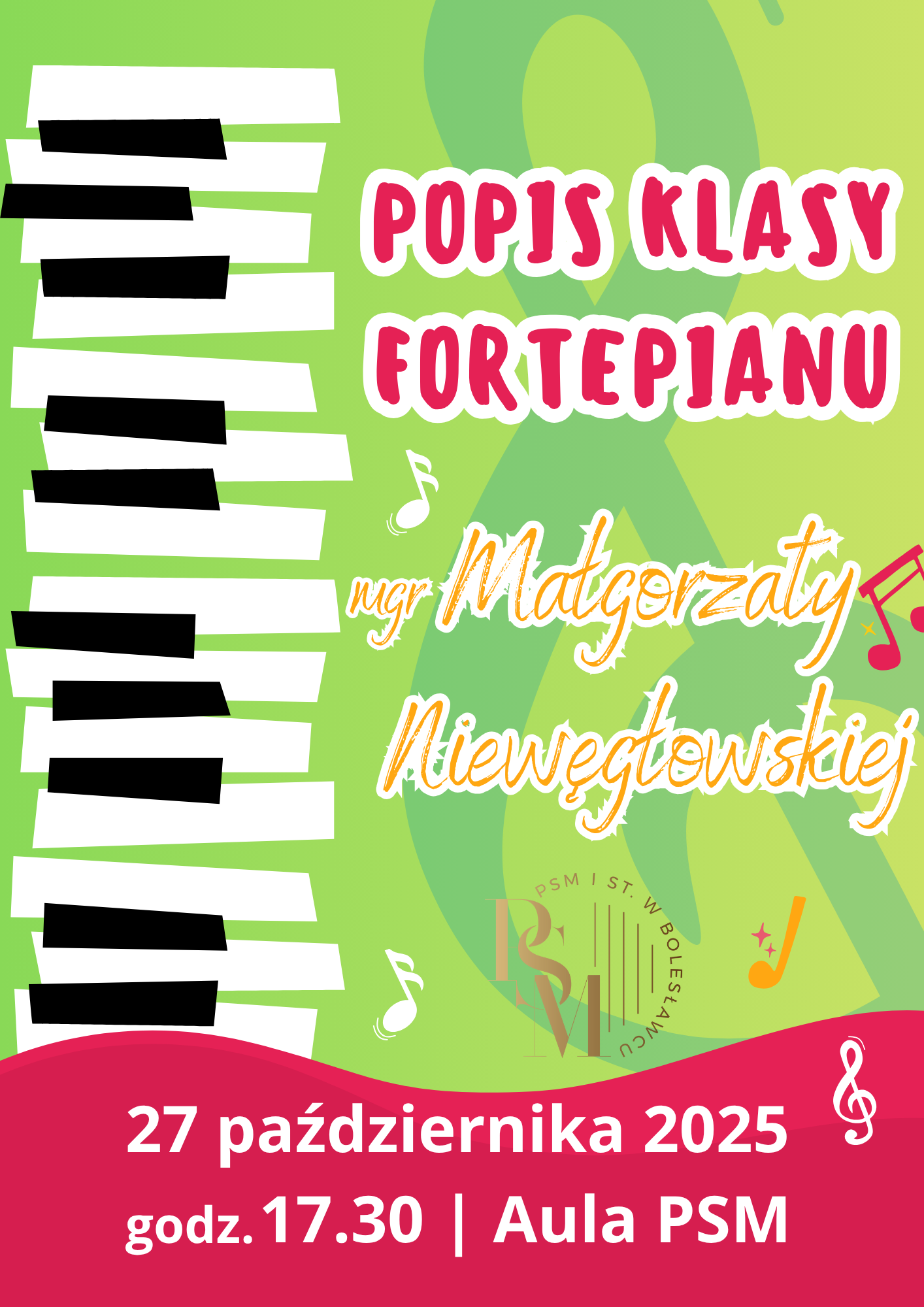 Grafika z zielonym tłem, przedstawiająca przechodzącą wzdłuż - klawiaturę fortepianową, w tle przechodzą różnokolorowe nutki muzyczne. Przez zielone tło przechodzą napisy: "Popis klasy fortepianu mgr Małgorzaty Niewęgłowskiej". Na dole grafiki znajduje się czerwona fala, na której widoczne są białe napisy: "27 października 2025 roku, godzina 17.30, aula szkoły".