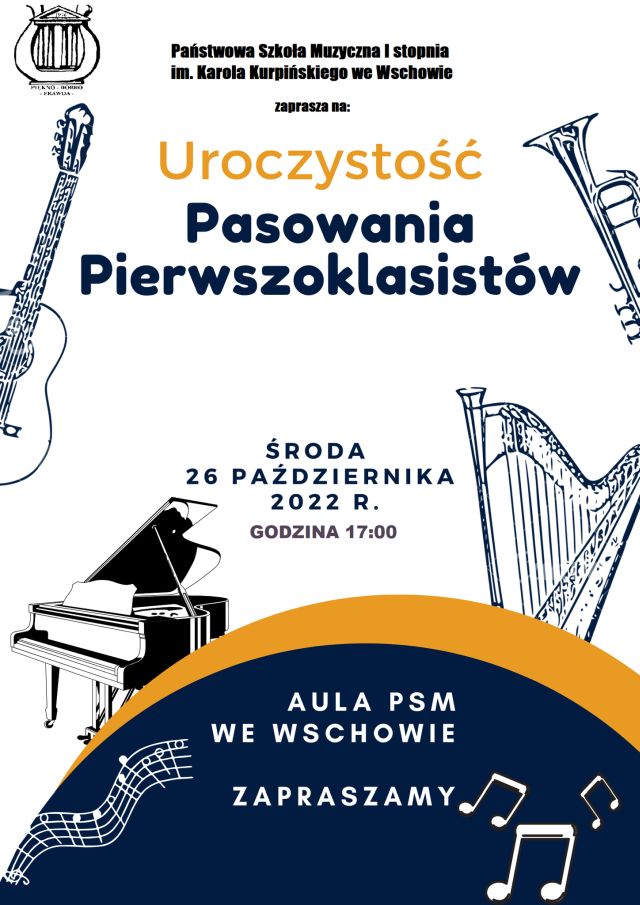 Plakat przedstawia zaproszenie na uroczystość pasowania uczniów klas pierwszych. W górnej części na środku znajduje się pełna nazwa szkoły a z lewej strony umieszczone jest logo szkoły - lira z napisem piękno, dobro, prawda. W dolnej części plakatu zamieszczono termin i miejsce pasowania 26 października 2022 r. o godz. 17.00 w auli szkoły. Z prawej strony od góry znajduje się rysunek trąbki i niżej harfy. Z lewej strony w górnej części jest rysunek gitary, w dolnej części fortepianu.