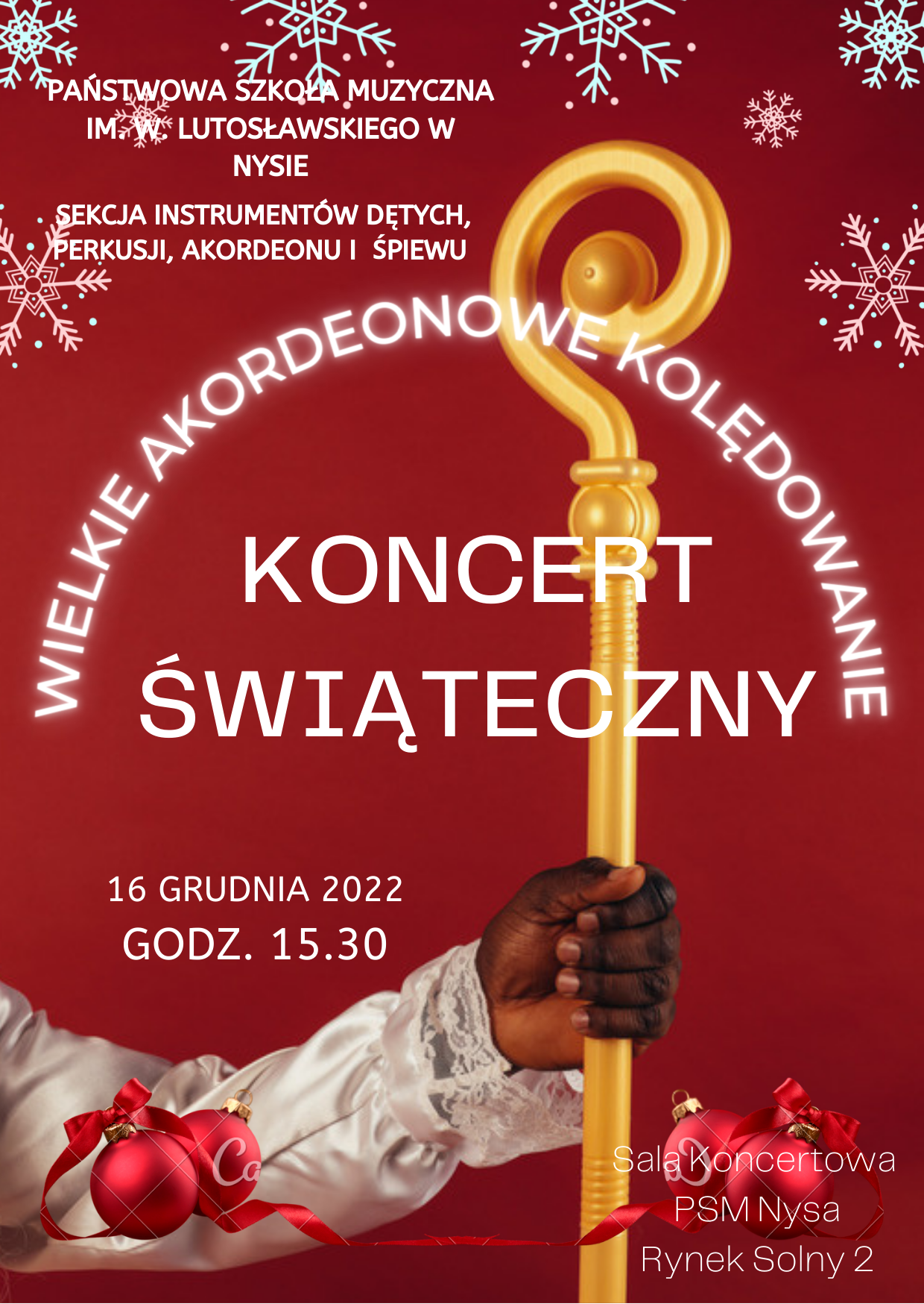 Grafika - afisz. Tło bordowe. z graficznymi elementami świątecznymi - płatkami śniegu, bombkami ręką św. Mikołaja z laską. Na górze napis PAŃSTWOWA SZKOŁA MUZYCZNA I i II STOPNIA IM. W. LUTOSŁAWSKIEGO W NYSIE - SEKCJA INSTRUMENTÓW DĘTYCH, PERKUSJI, AKORDEONU I ŚPIEWU. W środku napis WIELKIE AKORDEONOWE KOLEDOWANIE KONCERT ŚWIĄTECZNY. Poniżej data 16 grudnia 2022 godz. 15.30. W dolnym lewym rogu napis Sala koncertowa PSM Nysa Rynek Solny 2.