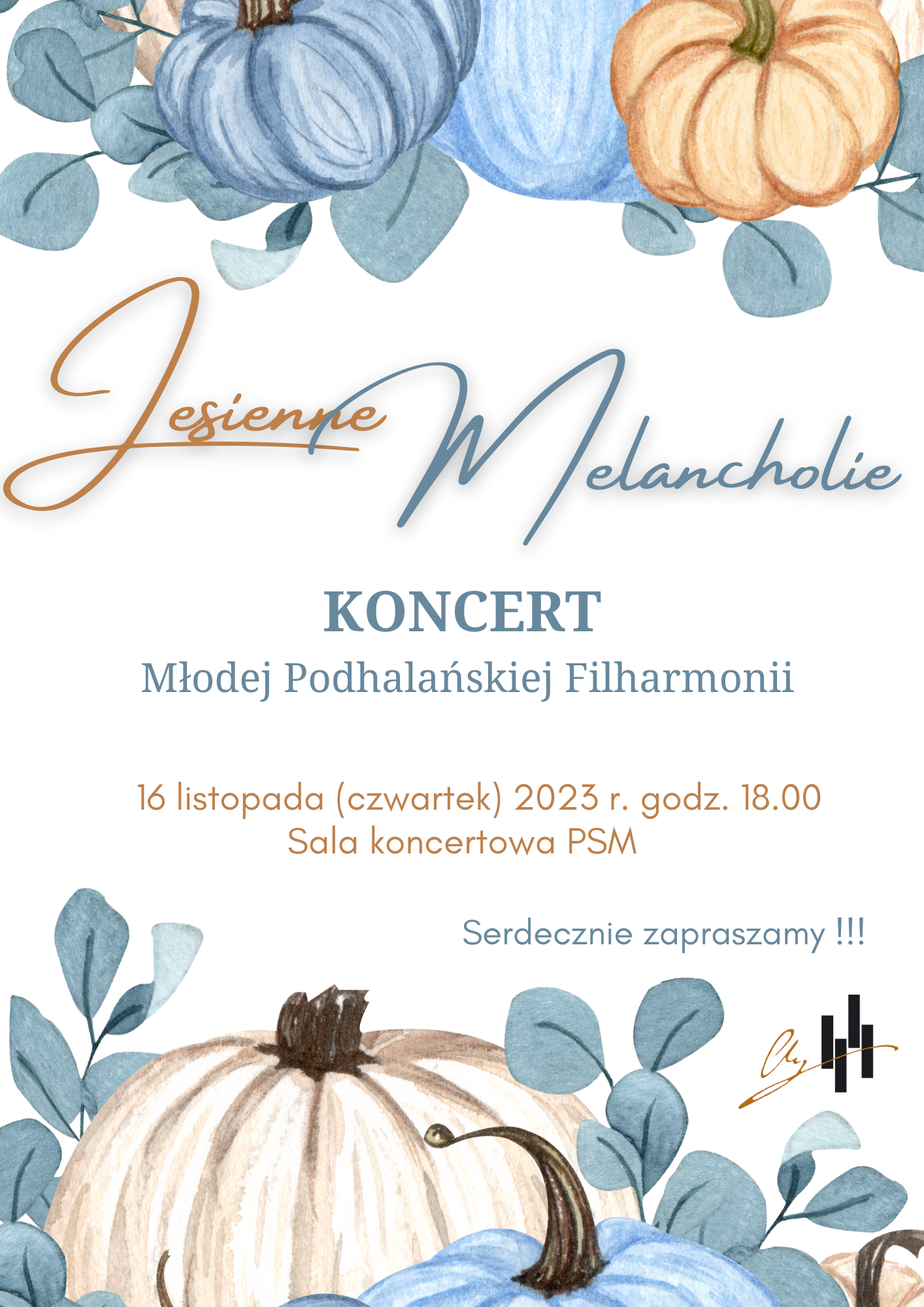 Plakat na białym tle. Górna i dolna część plakatu to niebiesko-brązowe dynie oraz gałązki z listkami wystającymi zza dyń. W górnej części plakatu pełna nazwa wydarzenia, następnie wykonawcy. Kolejno dokładna data, godzina oraz miejsce koncertu. poniżej zaproszenie na koncert oraz logo szkoły