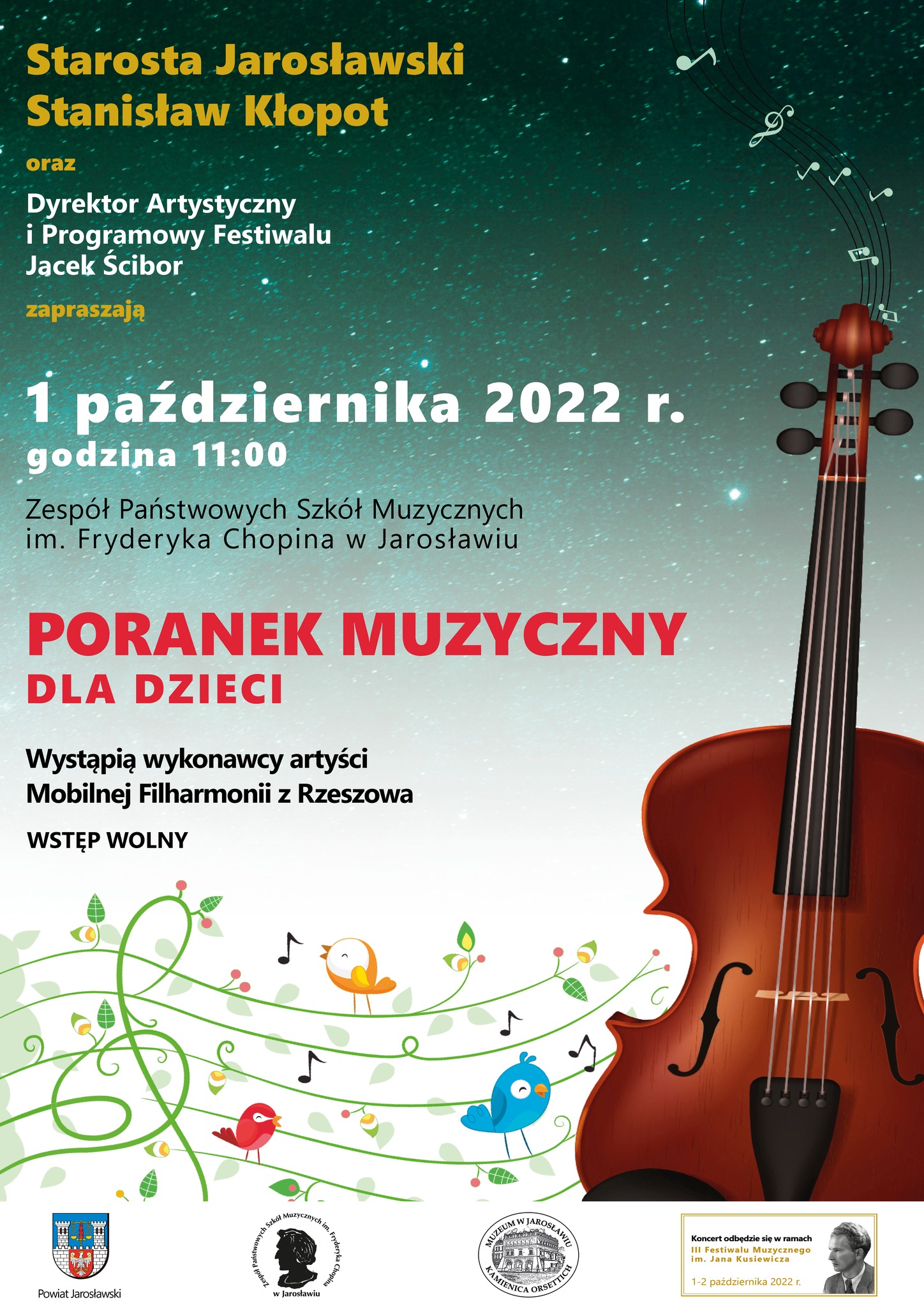 Baner reklamowy w górnej części ciemne tło nocnego nieba z widocznymi gwiazdami, z prawej strony w górnej części rozrzucone ikony nut. Na górze żółty napis; Starosta Jarosławski Stanisław Kłopot oraz Dyrektor Artystyczny i Programowy Festiwalu Jacek Ścibor zapraszają 1-2 października 2022 r. w Zespół Państwowych Szkół Muzycznych im. Fryderyka Chopina w Jarosławiu III Festiwal Muzyczny im. 1 października 2022 r. godzina 11:00 Poranek Muzyczny dla Dzieci Wystąpią wykonawcy artyści Mobilnej Filharmonii (Rzeszów) Na dole plakat logotypy Powiatu Jarosławskiego, ZPSM im. F. Chopina w Jarosławiu, Muzeum w Jarosławiu Kamienica Orsettich oraz informacja: Koncert odbędzie się w ramach III Festiwalu Muzycznego im. Jana Kusiewicza 1-2 października 2022 Wstęp wolny Nad logotypami od lewej strony przekształcona graficznie pięciolinia z kolorze zielonym, wraz nutami oraz ikonami ptaków, po prawej stronie grafika skrzypiec w kolorze ciemnobrązowym