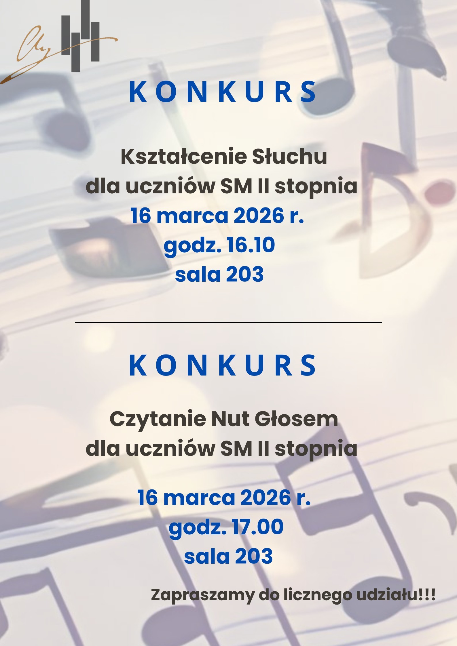 Grafika plakatu to tło z pięciolinii z zapisem nutowym. Na plakacie znajdują się następujące informacje: w lewym górnym rogu logo szkoły, następnie od góry konkurs kształcenie słuchu dla uczniów szkoły muzycznej II stopnia 16 marca 2026 r. godz. 16.10 sala 203. Dalej pod kreską konkurs czytanie nut głosem dla uczniów szkoły muzycznej II stopnia 16 marca 2026 r. godz. 17.00 sala 203. w dolnym prawym rogu informacja- zapraszamy do licznego udziału.