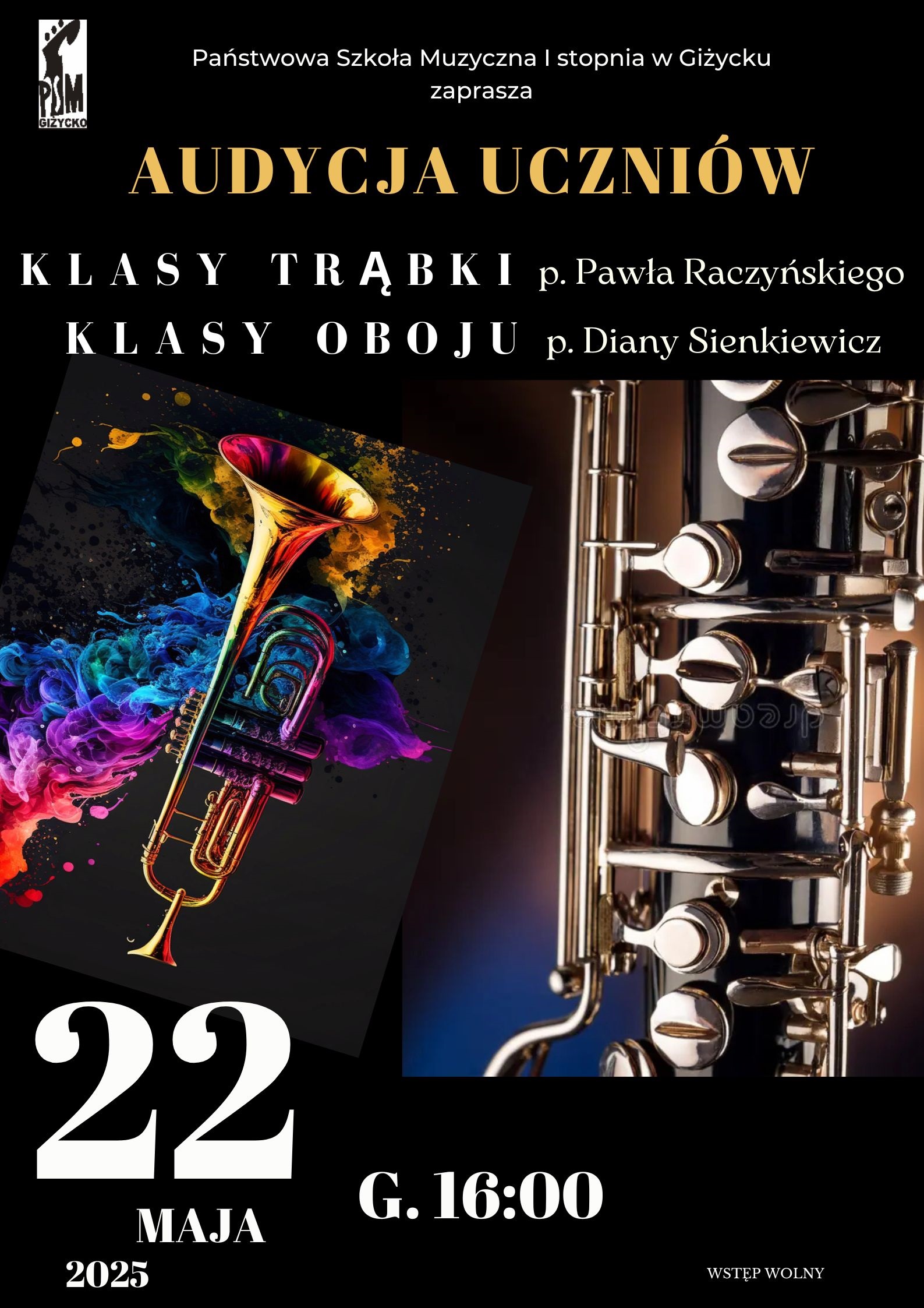 Plakat w pionie informujący o popisie uczniów klasy oboju i trąbki, który odbędzie się 22 maja o godz.16:00. Plakat w kolorystyce czerni. Głównym elementem pośrodku plakatu są zdjęcia instrumentów : złotej trąbki oraz części oboju. U góry plakatu, w lewym rogu logo szkoły, pośrodku nazwa szkoły. Pod nazwą szkoły żółtymi literami nazwa wydarzenia. U dołu data i godzina wydarzenia.