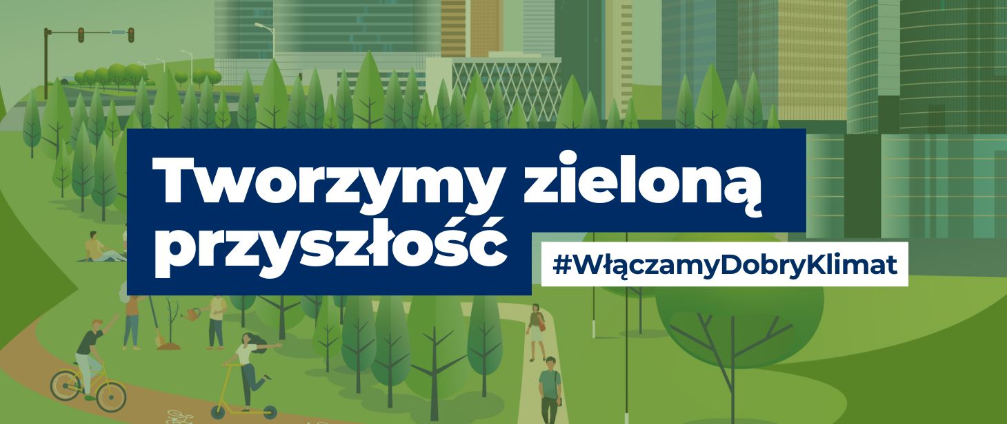 baner końcowy z napisem Tworzymy zieloną przyszłość #WłączamyDobryKlimat