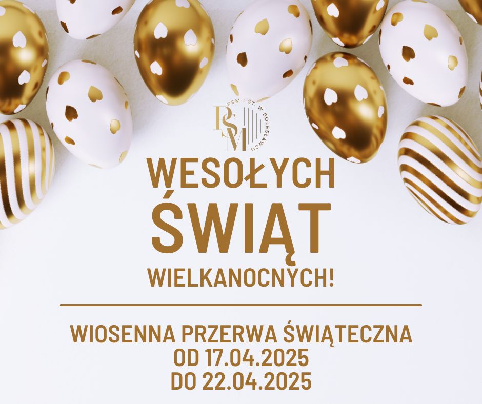 Grafika w szarej kolorystyce, przedstawiająca w górnej części grafiki pomalowane na złoty kolor - jajka świąteczne przyozdobione w serca oraz paski. W tle znajdują się złote napisy: "Wesołych Świąt Wielkanocnych! - wiosenna przerwa świąteczna od 17.04.2025 do 22.04.2025".