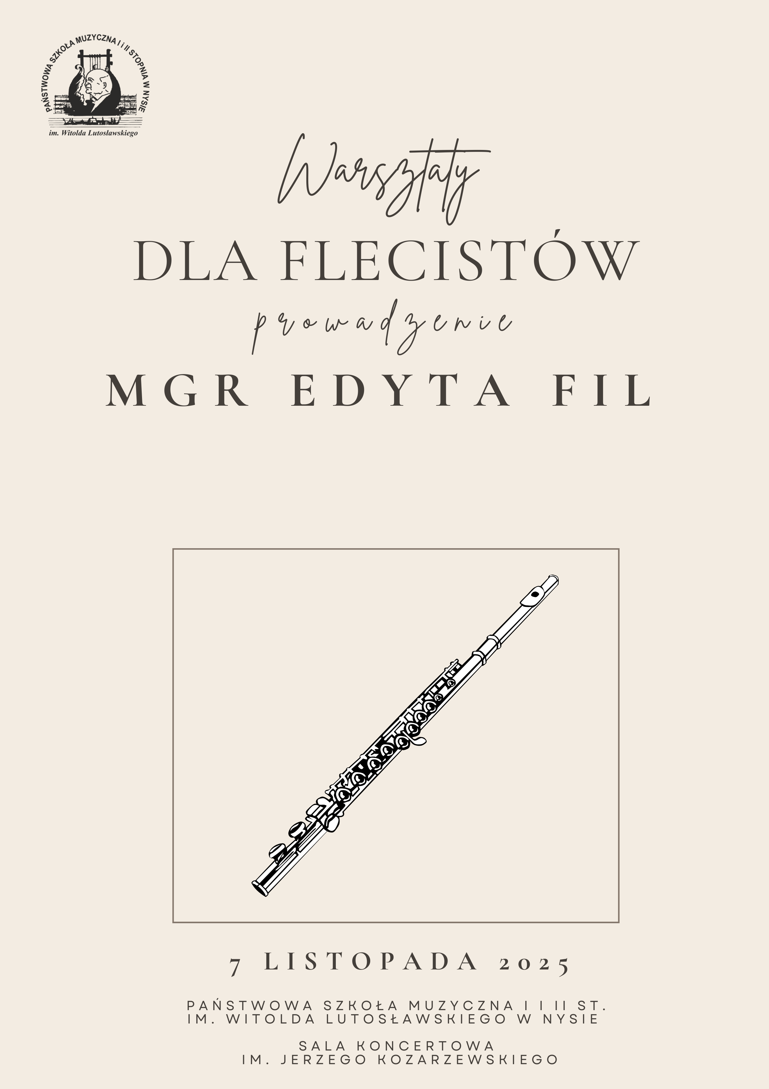 Plakat beżowe tło w lewym górnym rogu logo szkoły według ustalonego znaku na dole centralnie grafika przedstawiająca szkic fletu uniesionego ku górze pod kątem 45 stopni napisy warsztaty dla flecistów prowadzenie mgr Edyta Fil. Poniżej pod grafiką 5 grudnia 2025 państwowa szkoła muzyczna pierwszego i drugiego stopnia im Witolda Lutosławskiego w Nysie sala koncertowa im Jerzego Kozarzewskiego