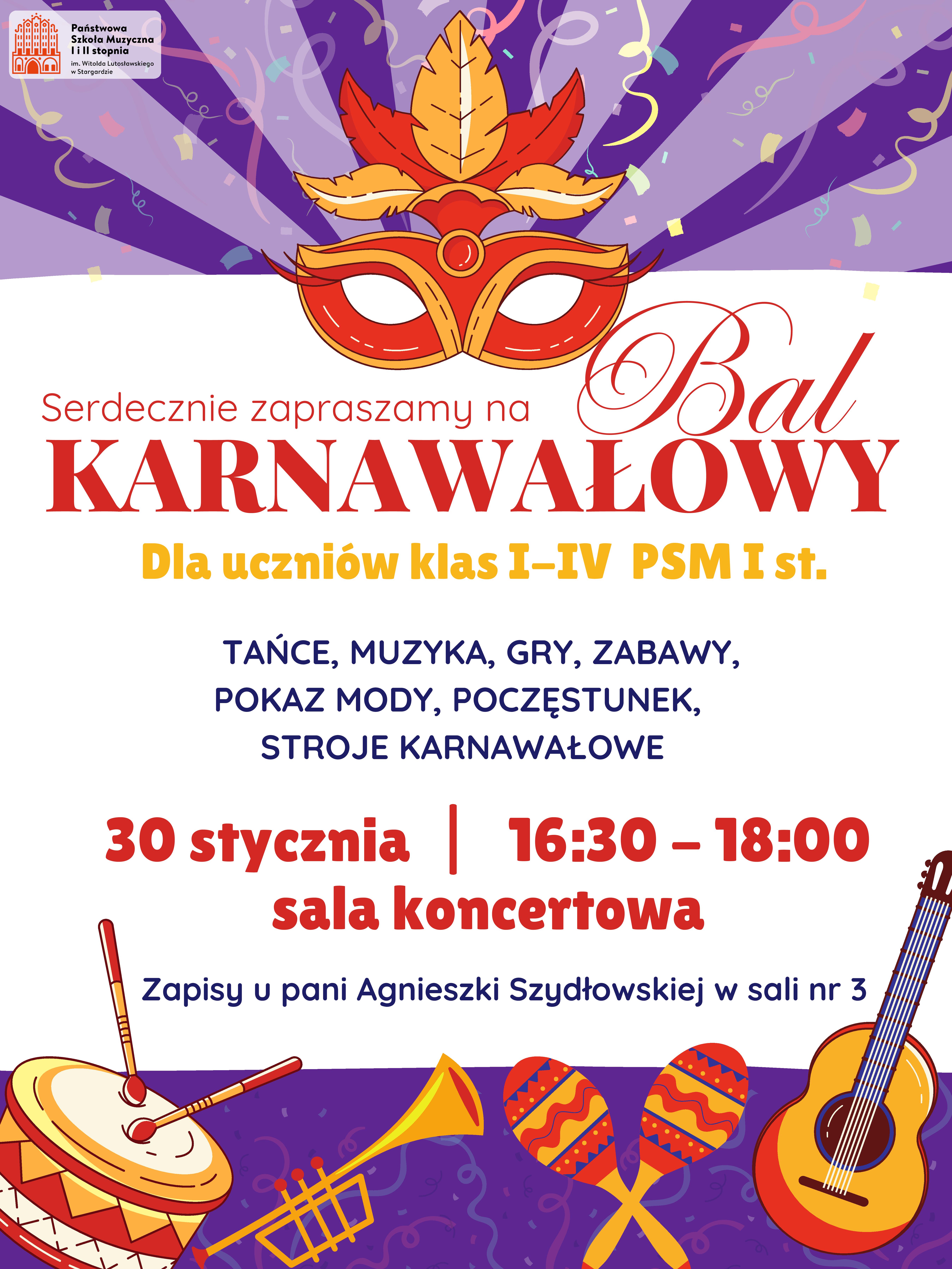 Plakat Balu karnawałowego w dniu 30 stycznia 2026 w godzinach 16.30 - 18.00. Tło plakatu jest fioletowe, w jego centralnej części na białym tle umieszczone są napisy informacyjne w kolorze czerwonym, żółtym i czarnym. Plakat ozdabia w górnej części wielokolorowa maska karnawałowa, a w dolnej części umieszczone są grafiki instrumentów muzycznych tj. bębenek, trąbka, marakasy i gitara.