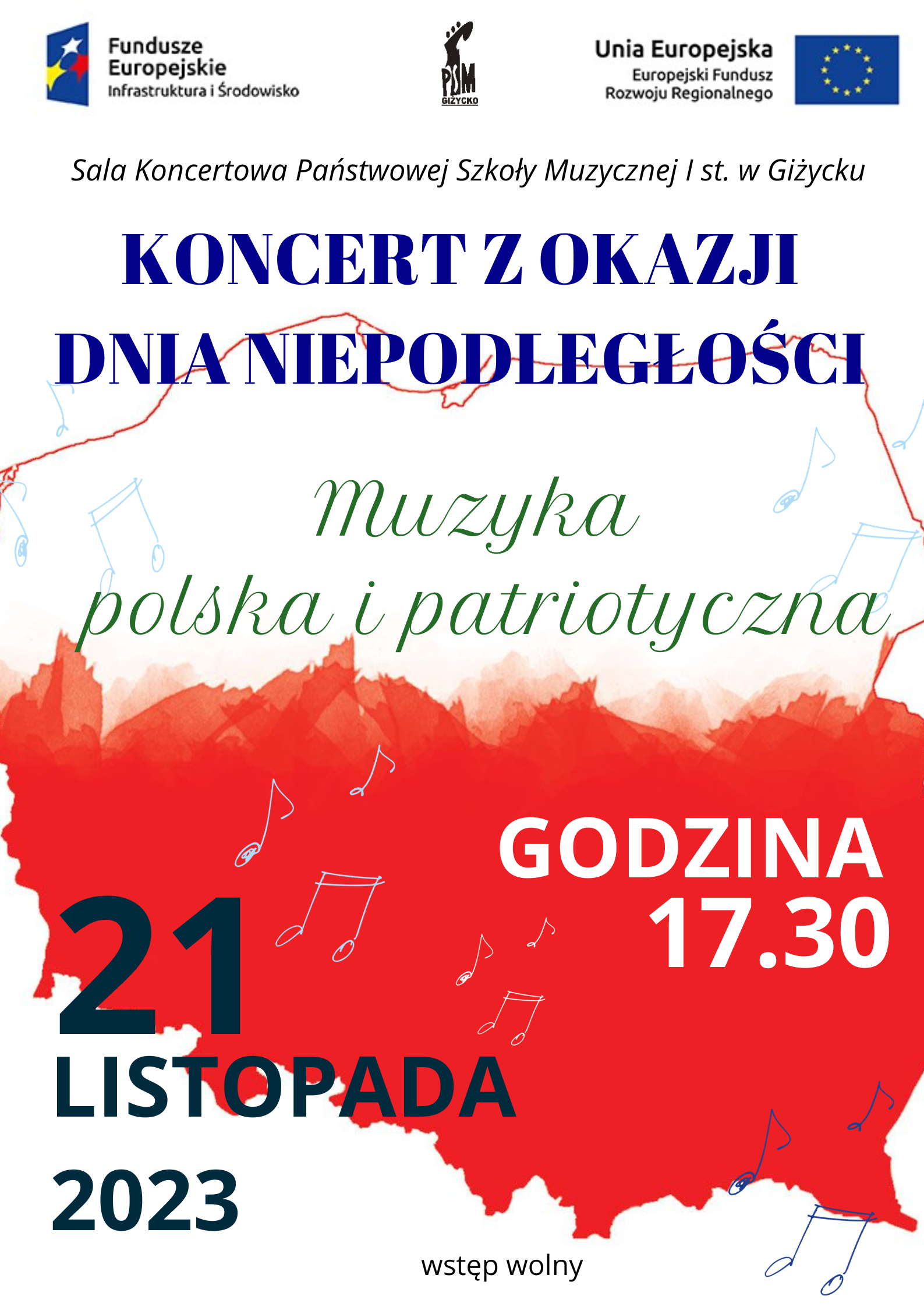 Plakat w pionie informujący o koncercie uczniów w dniu 21.11.2023 o godz. 17.30. Główny element plakatu to biało-czerwony kontur Polski, na nim informacje o dacie i godzinie koncertu. U góry plakatu od lewej strony logo Funduszy Europejskich, logo szkoły, flaga Unii Europejskiej.