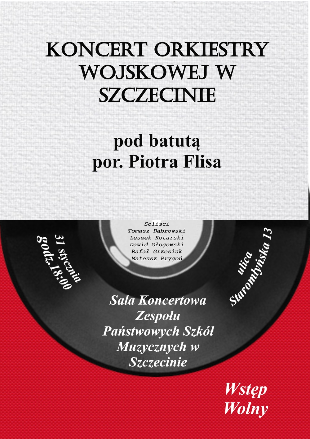 Koncert Orkiestry Wojskowej w Szczecinie pod batutą porucznika Piotra Flisa; 31 stycznia godzina 18.00 Sala Koncertowa Zespołu Państwowych Szkół Muzycznych im. Feliksa Nowowiejskiego w Szczecinie; ulica Staromłyńska 13; wstęp wolny. Soliści wtorkowego występu: st. kpr. Tomasz Dąbrowski, st. kpr. Leszek Kotarski, sierż. Dawid Głogowski, mł. chor. Rafał Grzesiuk, st. sierż. Mateusz Prygoń