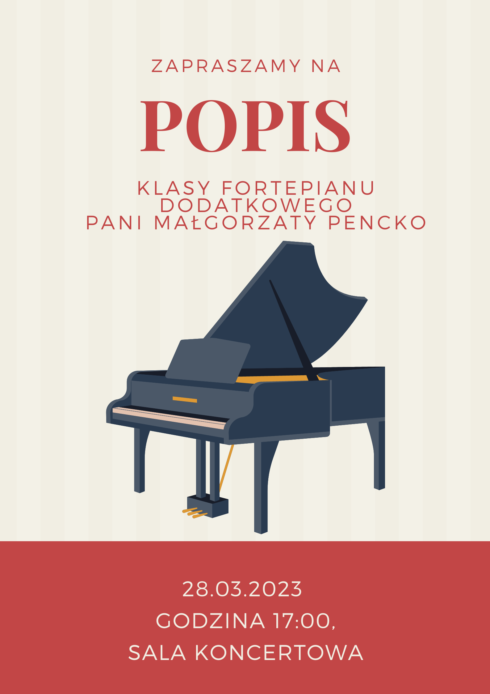 Plakat. Na jasnym beżowym tle napis zapraszamy na popis klasy fortepianu dodatkowego Pani Małgorzaty Pencko. Poniżej czarny fortepian na środku strony. Pod fortepianem na bordowym tle data, godzina i miejsce popisu.