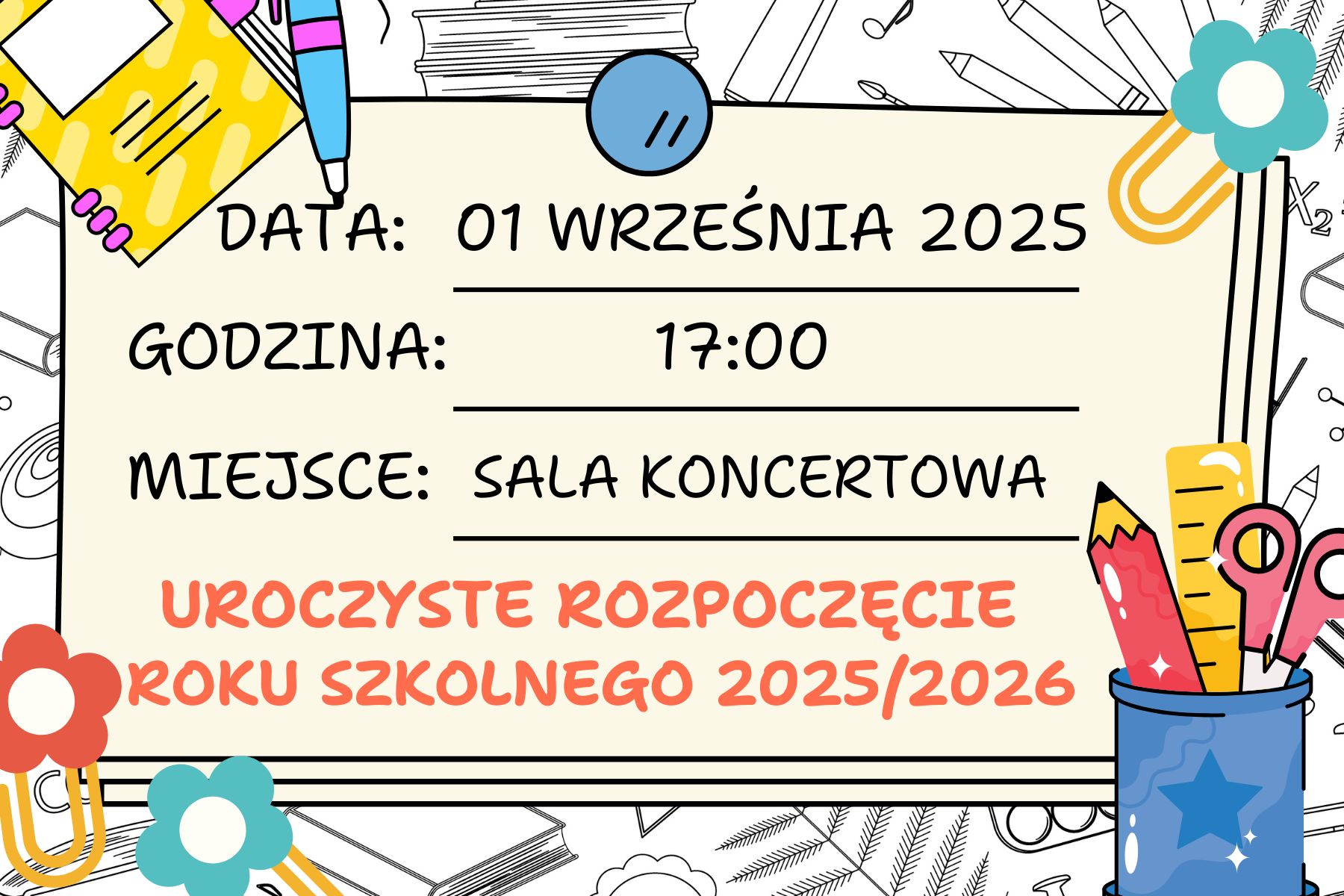 Kolorowa grafika w poziomie przedstawiająca żółtą kartkę, na której zapisane są informacje dotyczące daty, godziny i miejsca uroczystego rozpoczęcia roku szkolnego 2025/2026. Wokół kartki kolorowe artykuły piśmiennicze np. Ołówek, linijka, nożyczki, spinacze.