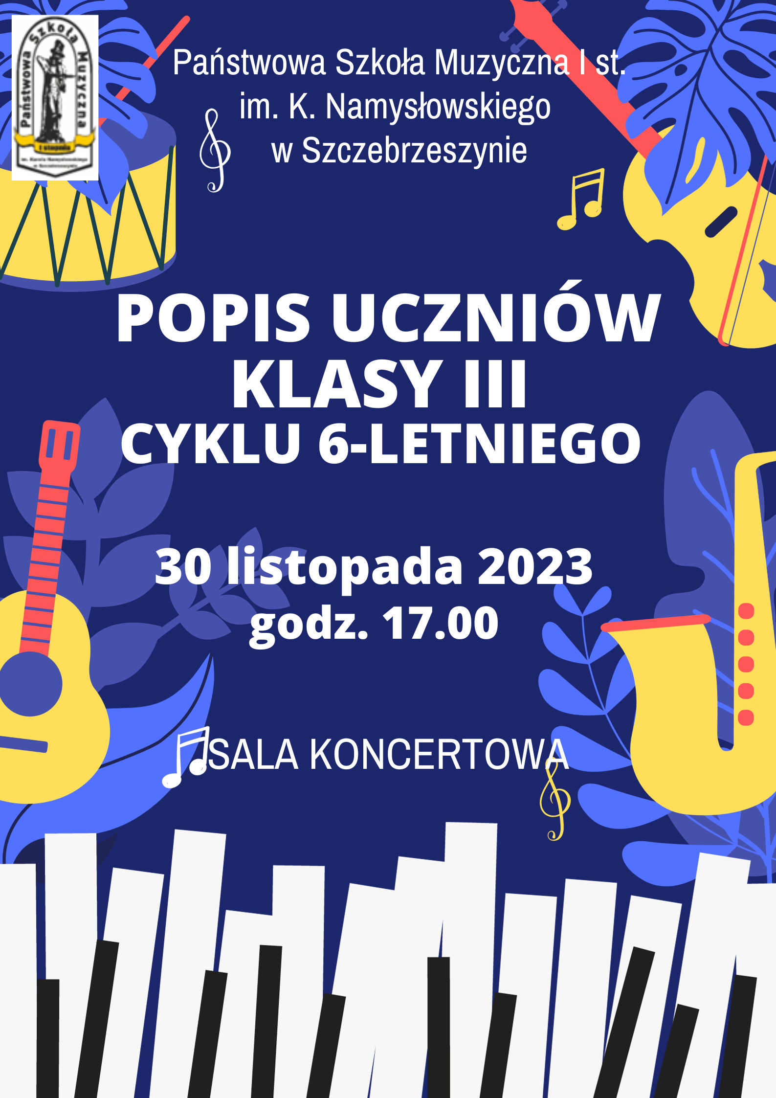Na niebieskim tle po bokach żółto czerwone instrumenty, u dołu Biało czarna klawiatura fortepianu. Na środku biały napis Państwowa szkoła Muzyczna I st. im. K. Namysłowskiego w Szczebrzeszynie popis uczniów klasy III cyklu 6 - letniego 30 listopada 2023 godzina 17.00 sala koncertowa .
