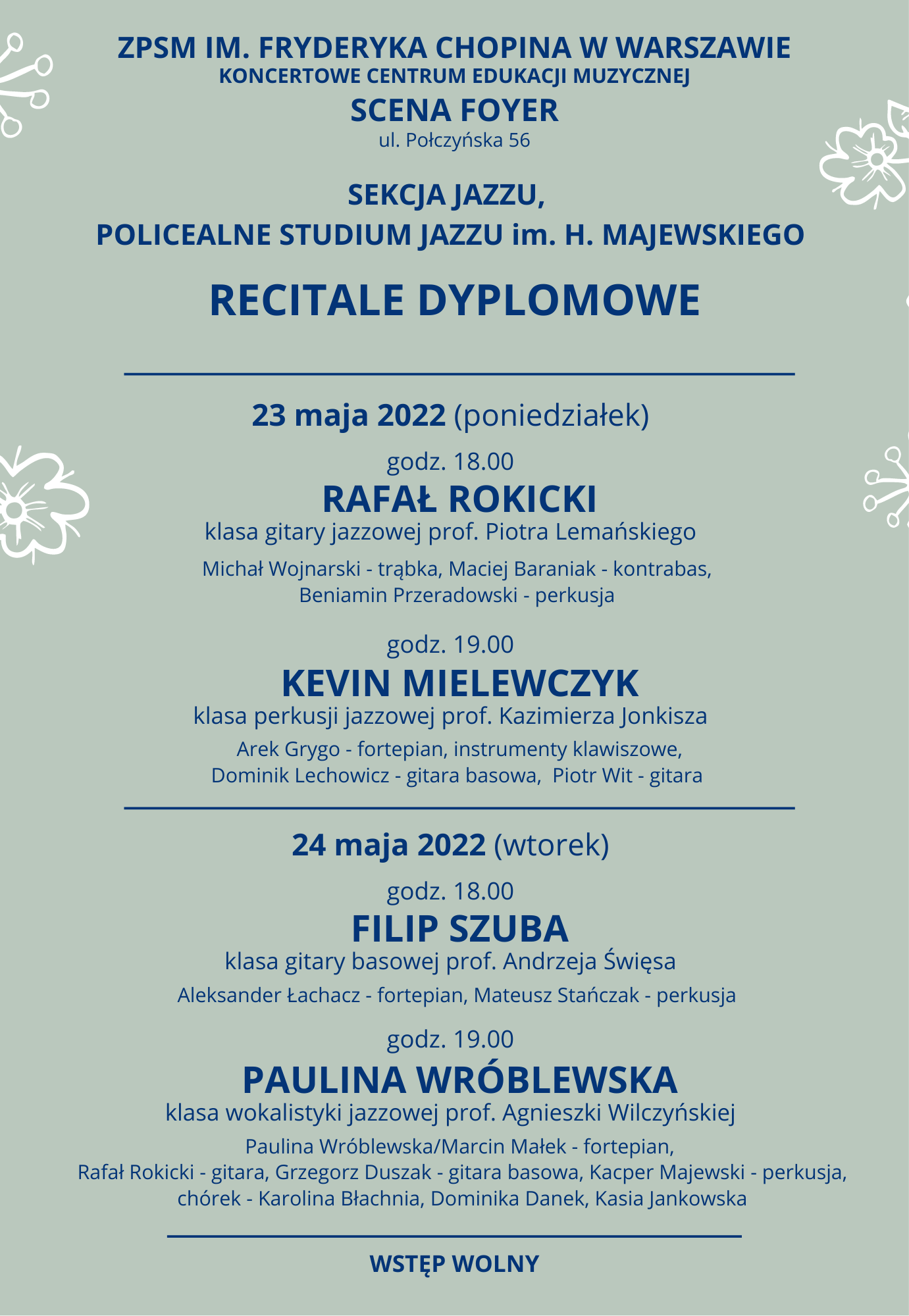 Grafika, szare tło z napisem "Zespół Państwowych Szkół Muzycznych im. Fryderyka Chopina w Warszawie, KONCERTOWE CENTRUM EDUKACJI MUZYCZNEJ, SCENA FOYER, ul. Połczyńska 56, Sekcja Jazzu i Policealne Studium Jazzu Im. H. Majewskiego - recitale dyplomowe, 23 i 24 maja 2022, Rafał Rokicki, Kevin Mielewczyk, Filip Szuba, Paulina Wróblewska