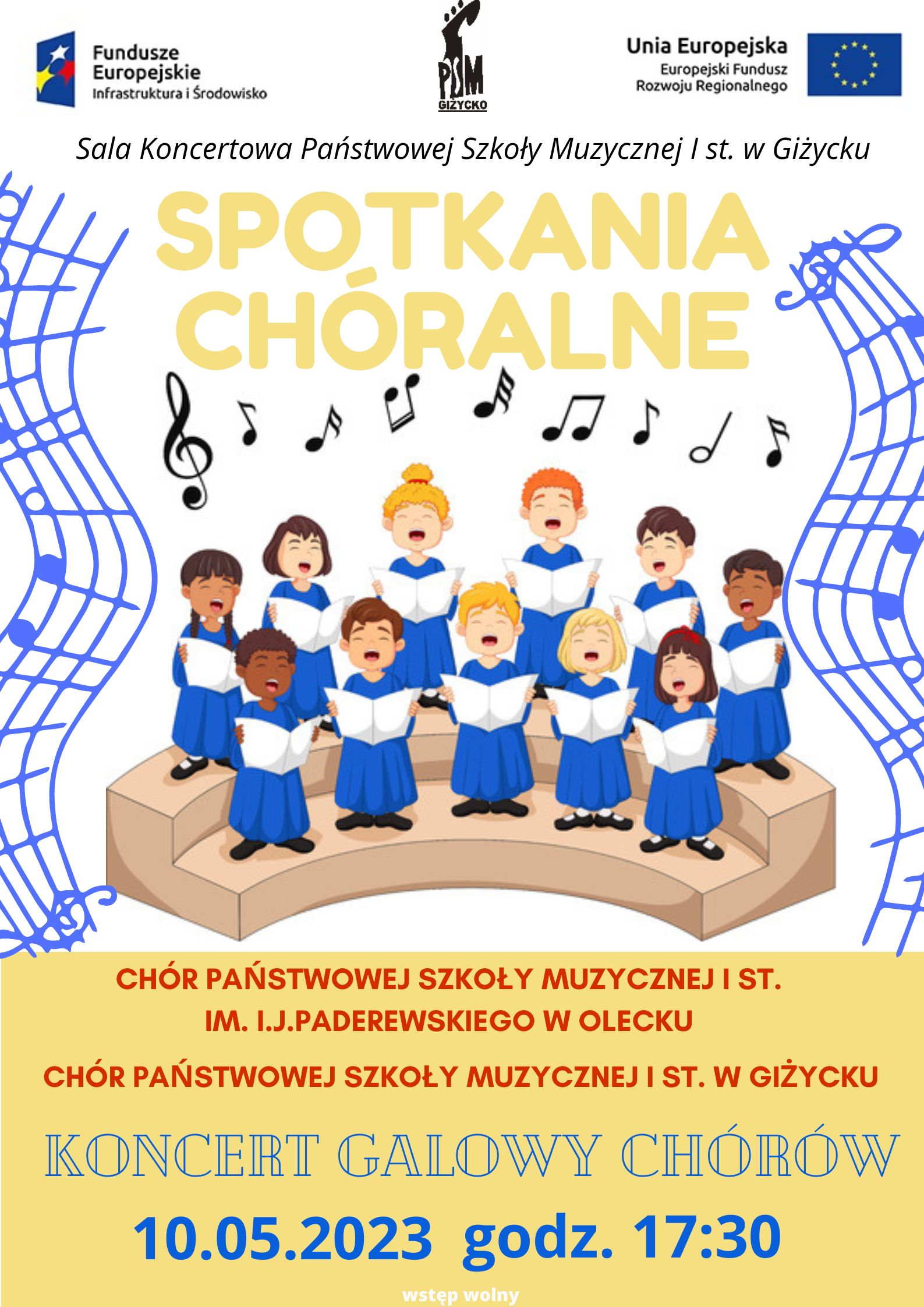plakat w pionie informujący o spotkaniach chóralnych w dniu 10.05.23. W centrum plakatu kolorowa grafika przedstawiająca śpiewający chór dziecięcy, po bokach niebieskie pięciolinie z nutami. U dołu plakatu informacja, że w wydarzeniu wezmą udział chóry z Państwowej Szkoły Muzycznej I st. w Olecku oraz Giżycku. O godz. 17.30 koncert galowy obu chórów, wstęp wolny. U góry plakatu od lewej strony logo funduszy Europejskich, logo szkoły, flaga Unii Europejskiej.