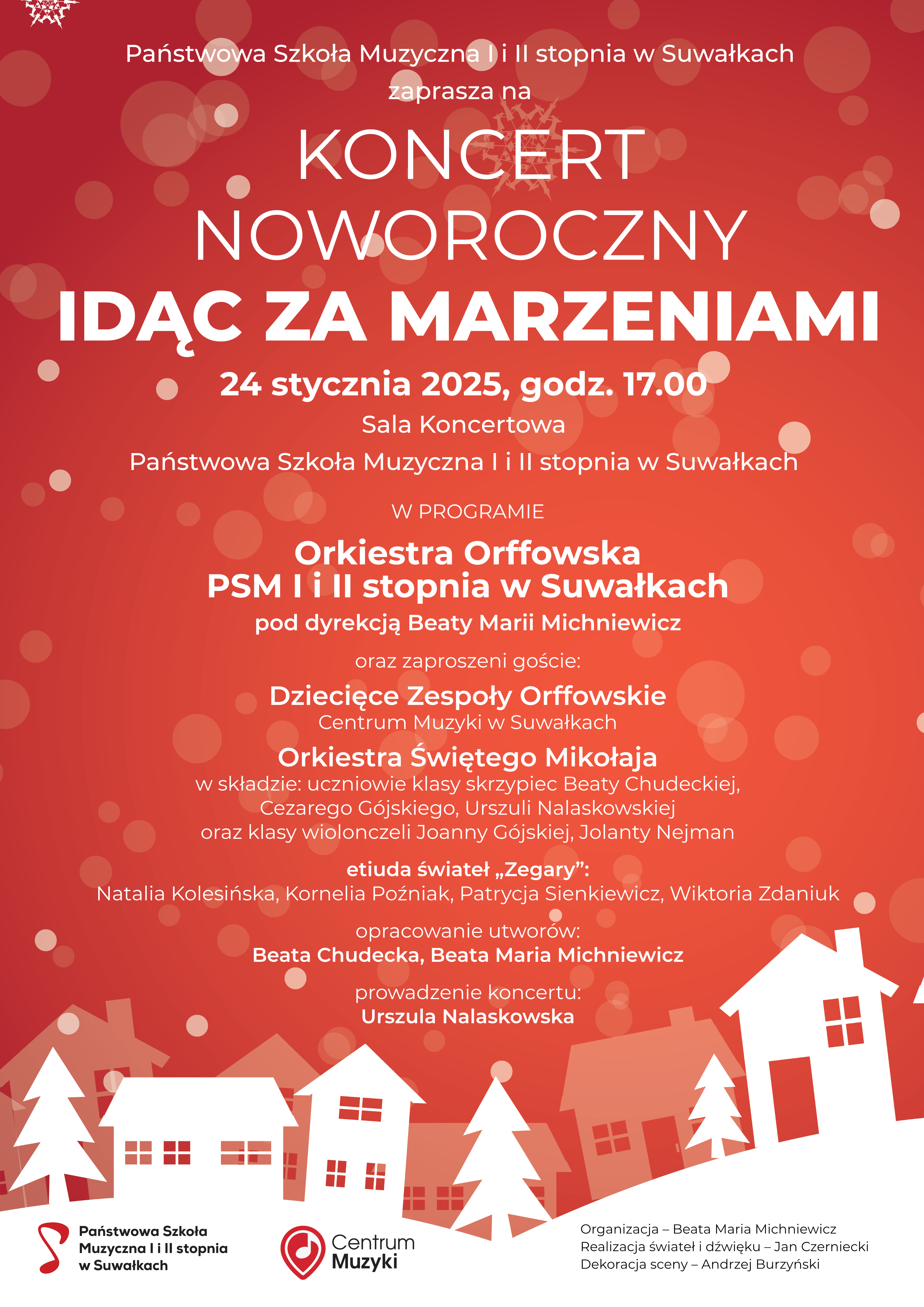 Plakat promujący Koncert Noworoczny pod tytułem „Idąc za marzeniami” organizowany przez Państwową Szkołę Muzyczną I i II stopnia w Suwałkach. Wydarzenie odbędzie się 24 stycznia 2025 roku o godzinie 17:00 w Sali Koncertowej szkoły. Na plakacie podano informacje o występujących artystach, w tym Orkiestrze Orffowskiej PSM I i II stopnia pod dyrekcją Beaty Marii Michniewicz, Dziecięcych Zespołach Orffowskich z Centrum Muzyki w Suwałkach oraz Orkiestrze Świętego Mikołaja. W programie znajduje się etiuda świetlna „Zegary” oraz opracowania utworów przez Beatę Chudek i Beatę Marię Michniewicz. Plakat utrzymany jest w ciepłej czerwono-pomarańczowej kolorystyce z motywami zimowymi — śnieżynkami oraz rysunkami domków i choinek. Widoczne są również logotypy Państwowej Szkoły Muzycznej oraz Centrum Muzyki.