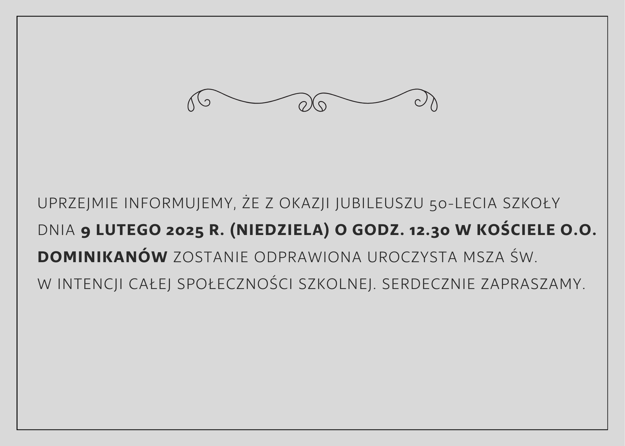 Zaproszenie na Mszę Świętą. Wokół tekstu koloru czarnego, ramka w tym samym kolorze. Na górze widoczna, po środku zaproszenia ozdoba w kolorze czarnym. Całość na szarym tle.