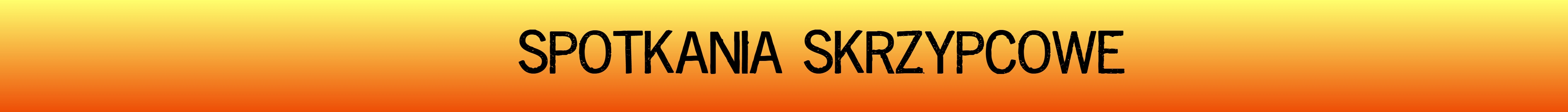 Czarny napis na pomarańczowym tle SPOTKANIA SKRZYPCOWE” 