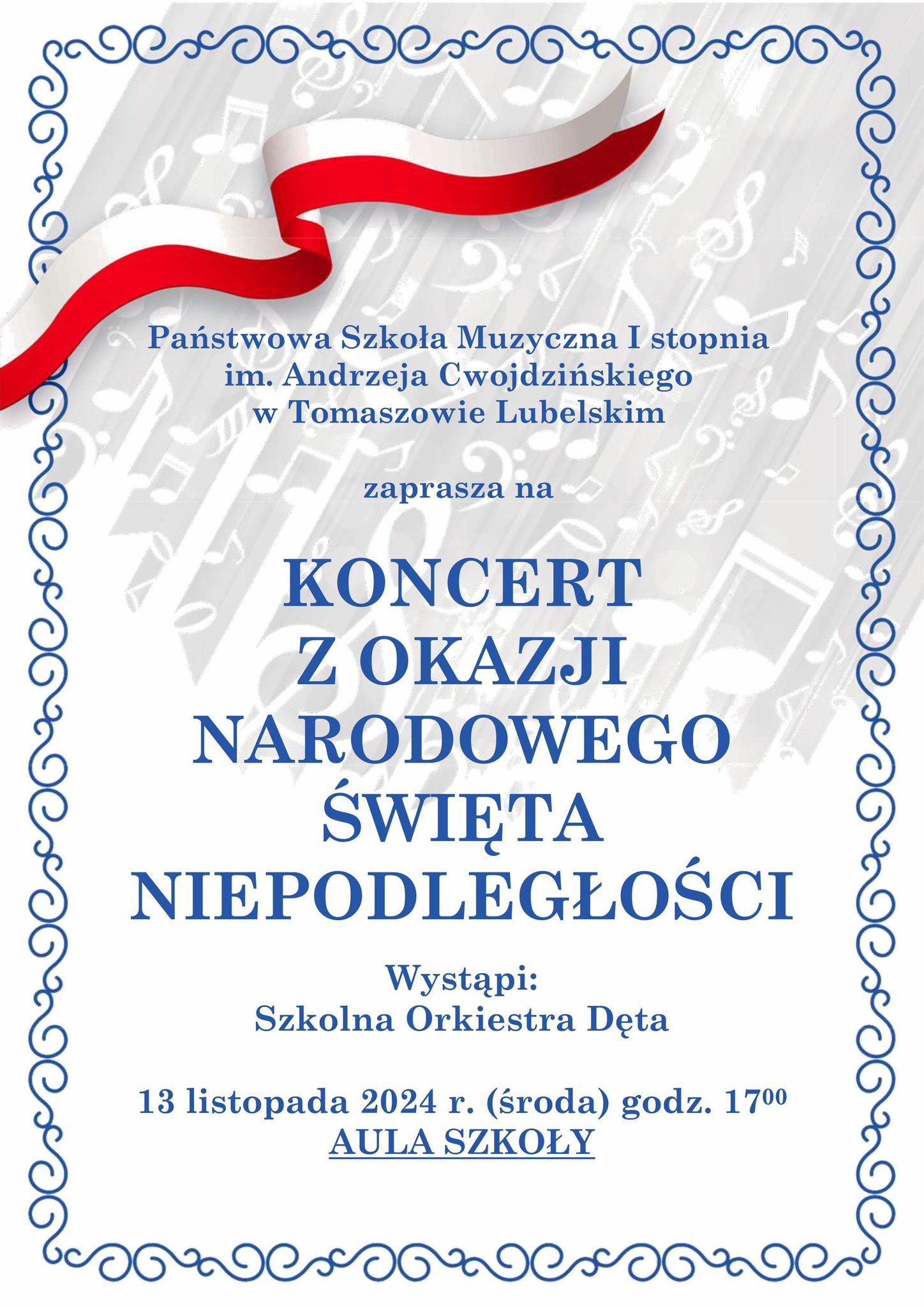 plakat w formie zaproszenia na koncert z okazji Narodowego Święta Niepodległości, w treści występują informacje gdzie i kiedy odbędzie się koncert, zawiera białe tło, okalający wokół niebieski wzorek, w górnej części falującą flagę polski oraz rozłożone na szarym tle nuty muzyczne