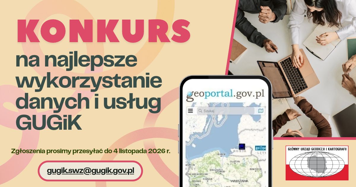 grafika z napisem Konkurs na najlepsze wykorzystanie danych i usług GUGiK, Zgłoszenia prosimy przesyłać do 4 listopada 2026 r., adres email gugik.swz@gugik.gov.pl