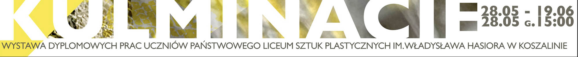 Poziomy plakat o minimalistycznej kompozycji z dominującą bielą i jaskrawożółtymi akcentami. W górnej części widnieje duży, nowoczesny napis „KULMINACJE”, częściowo wypełniony żółto-szarym, malarskim tłem. Poniżej znajduje się czytelny, czarny tekst informujący o wystawie dyplomowej uczniów Państwowego Liceum Sztuk Plastycznych w Koszalinie oraz daty trwania wydarzenia i wernisażu (28.05–19.06).