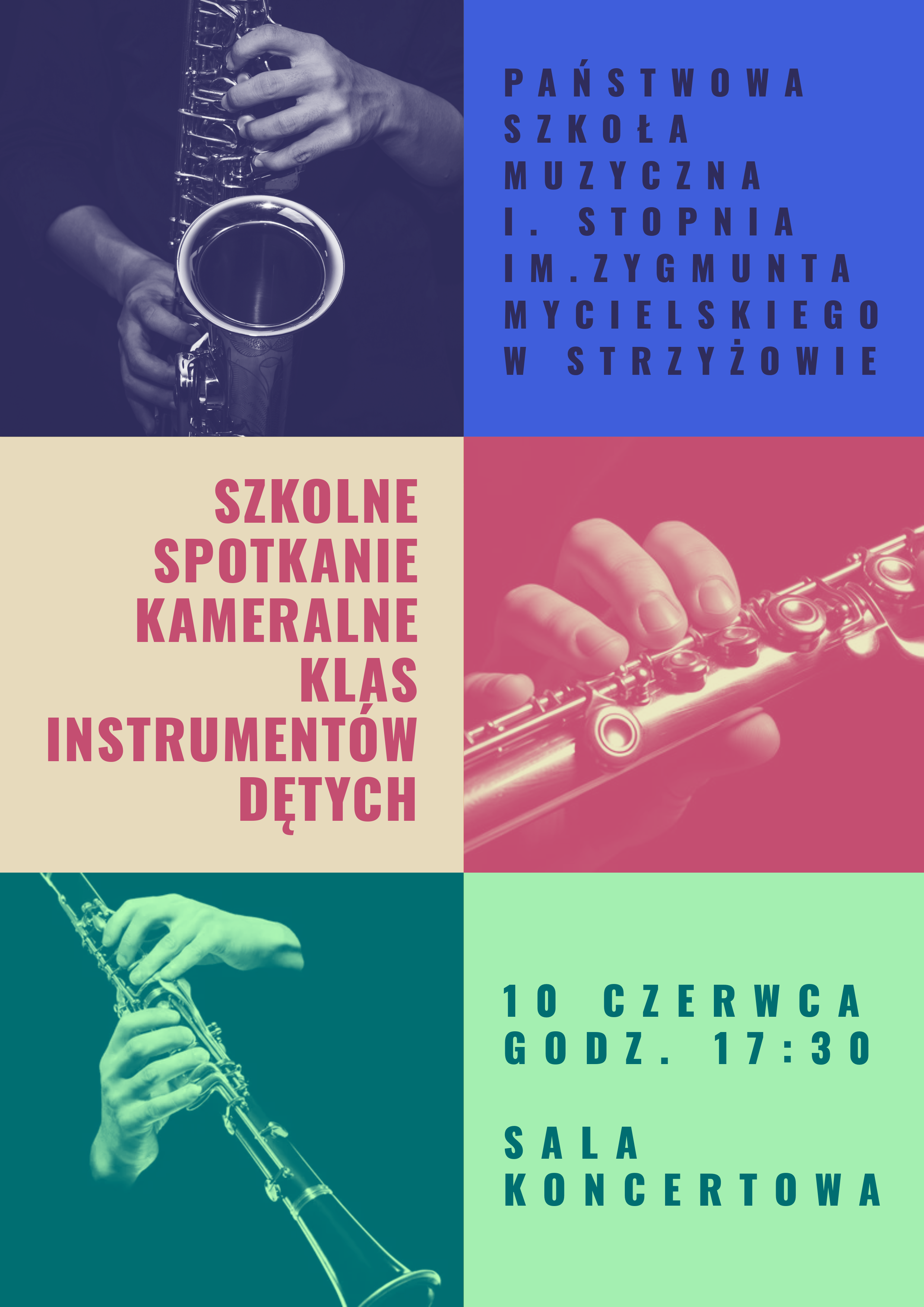 Plakat o nowoczesnym, geometrycznym układzie podzielonym na kolorowe prostokątne pola w odcieniach granatu, niebieskiego, różu, beżu, turkusu i jasnej zieleni. Zawiera fotografie fragmentów instrumentów dętych i dłoni muzyków grających na saksofonie, flecie i klarnecie. W górnej części widnieje napis: „Państwowa Szkoła Muzyczna I. stopnia im. Zygmunta Mycielskiego w Strzyżowie”. Centralnie umieszczono duży tytuł: „Szkolne spotkanie kameralne klas instrumentów dętych”. W dolnej prawej części znajdują się informacje o wydarzeniu: „10 czerwca, godz. 17:30, sala koncertowa”. Całość utrzymana jest w dynamicznej, kontrastowej stylistyce z wyraźną typografią i motywem instrumentów muzycznych.