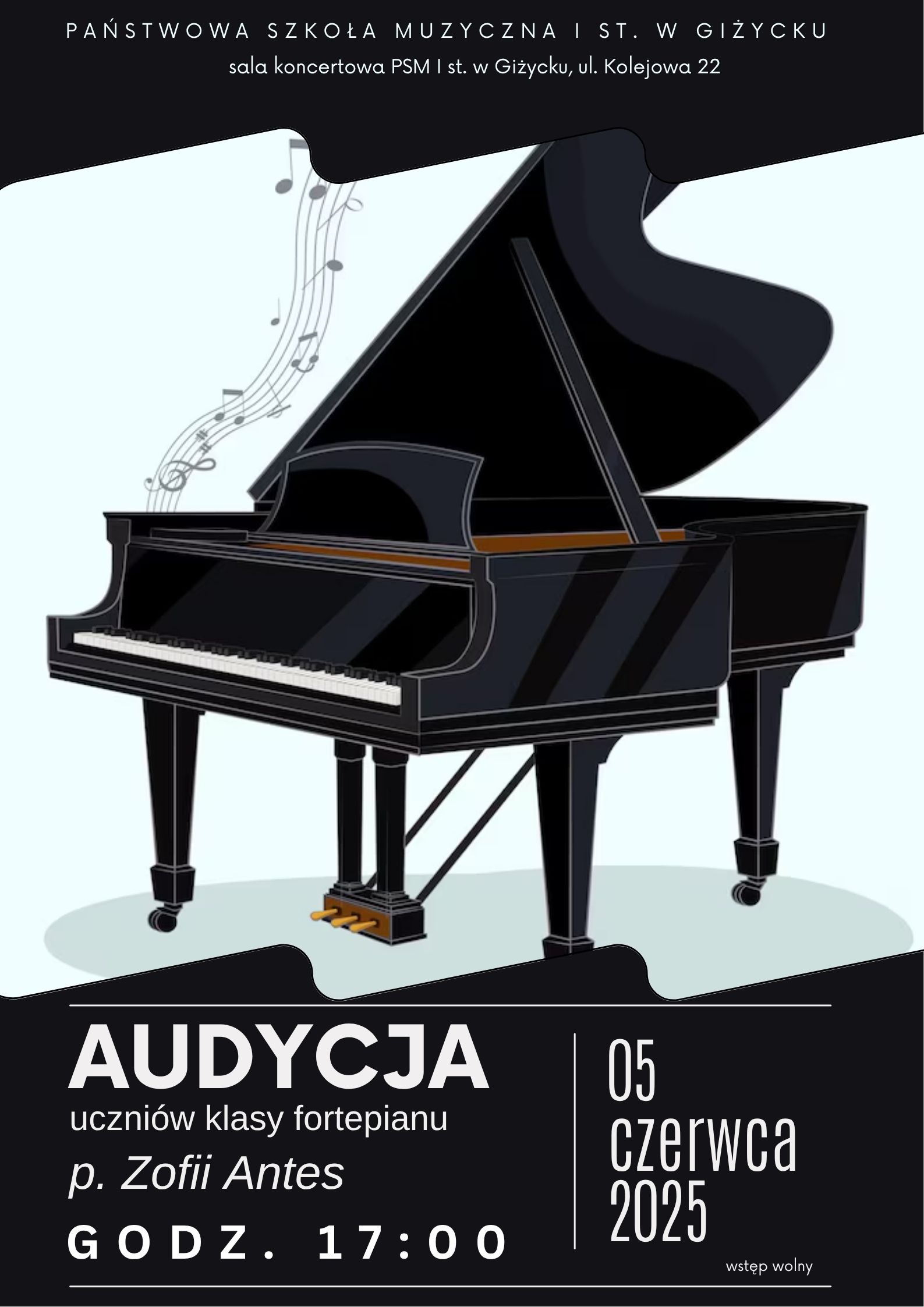 Plakat w pionie informujący o koncercie uczniów klasy fortepianu p. Zofii Antes, który odbędzie się 5 czerwca o godzinie 17:00.Głównym elementem plakatu jest grafika czarnego fortepianu na bladoniebieskim tle. Wokół instrumentu pięciolinia i nuty. U góry plakatu logo szkoły i nazwa.
