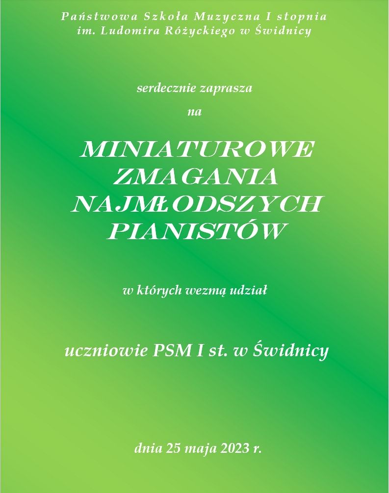 Plakat informujący o Miniaturowych zmaganiach najmłodszych pianistów w PSM I st. w Świdnicy w dniu 25 maja 2023 roku , białe napisy na zielonym tle.