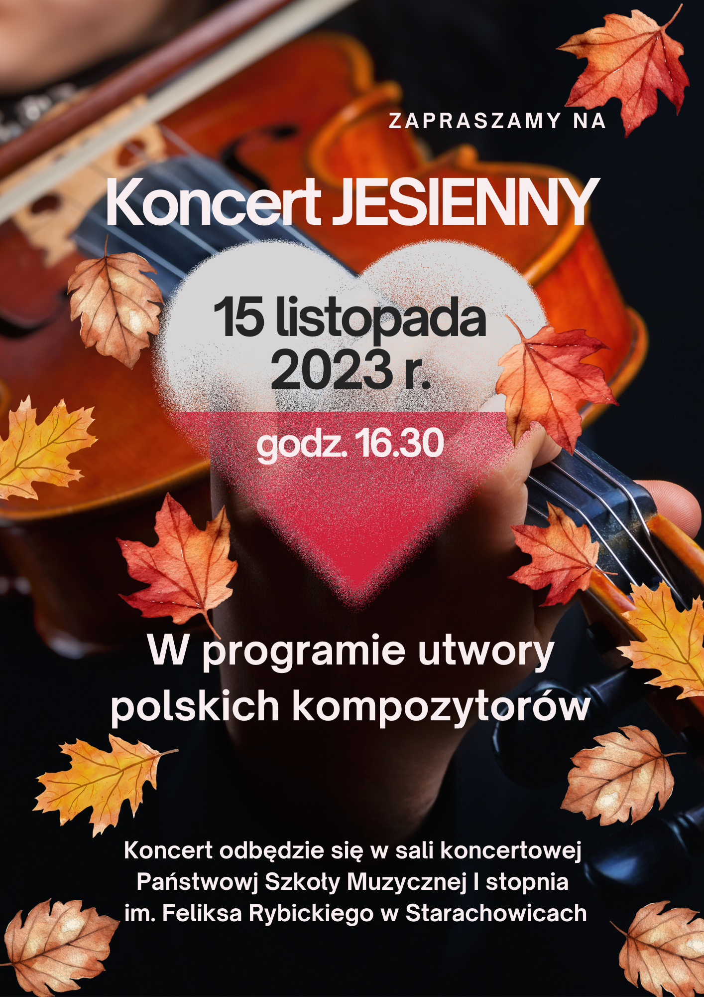Plakat na czarnym tle z motywami jesiennych liści, w tle widoczne również skrzypce i ręka trzymająca skrzypce, na środku plakatu serce w kolorze biało-czerwonym, w środku serca data i godzina koncertu, Na górze nazwa koncertu