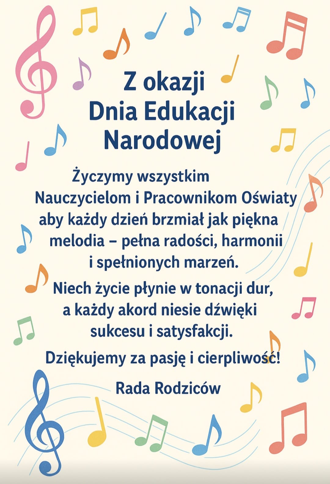 Plakat białe tło kolorowe nu ty i klucze wiolinowe randomowo rozrzucone wzdłuż krawędzi kartki granatowy napis z okazji Dnia Edukacji Narodowej Życzymy wszystkim nauczycielom i pracownikom Oświaty aby każdy dzień byś miał jak piękna melodia pełen radości harmonii ich Spełnionych Marzeń niech życie płynie w tonacji dur A każdy Akord niesie dźwięki sukcesu i satysfakcji dziękujemy za pasję i cierpliwość rada rodziców