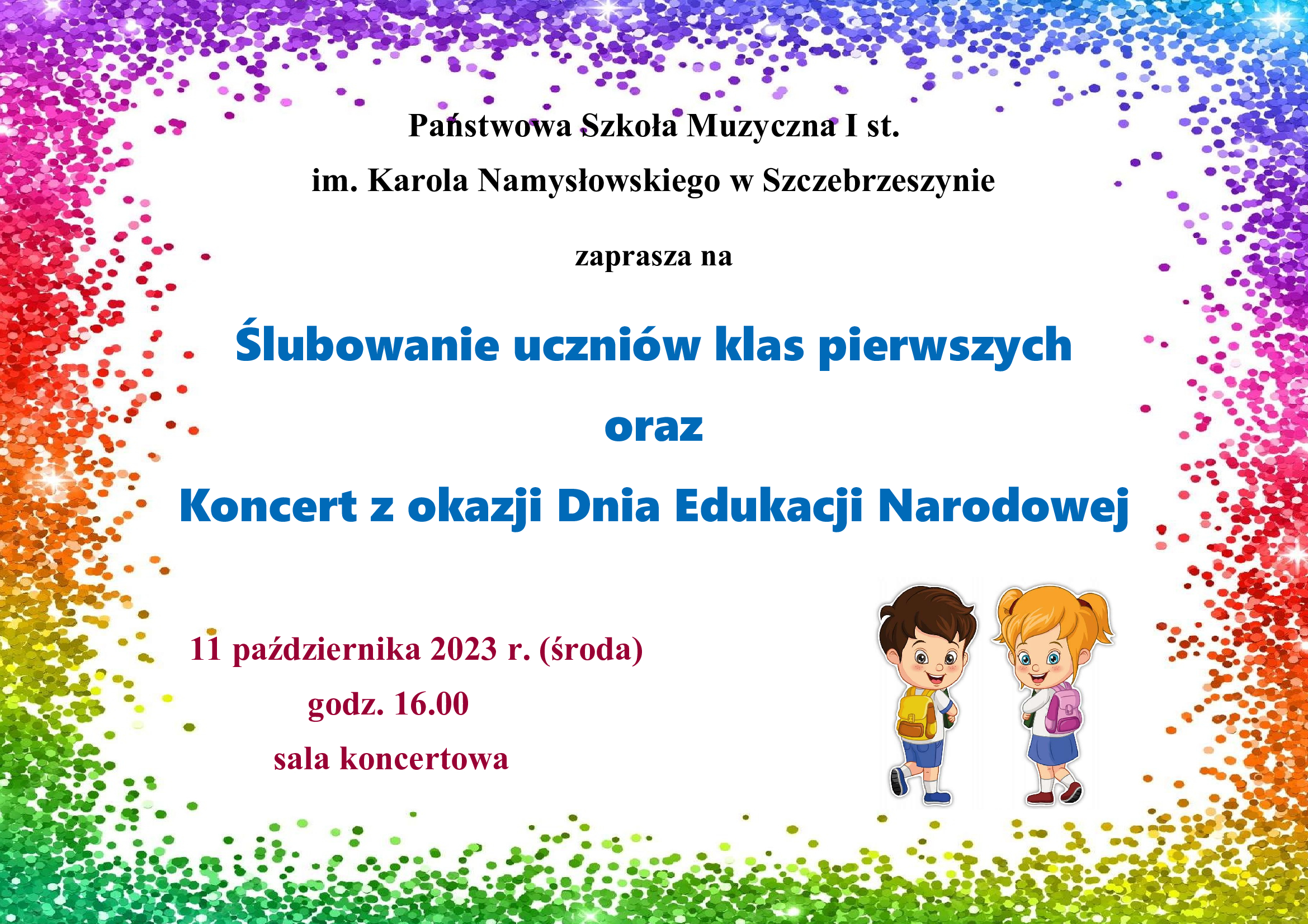 Plakat utrzymany na białym tle, po brzegach kolorowe kropki, u dołu po prawej dwoje rozśmianych dzieci. Na środku napis: Państwowa Szkoła Muzyczna I st. im. Karola Namysłowskiego w Szczebrzeszynie zaprasza na Ślubowanie uczniów klas pierwszych oraz Koncert z okazji Dnia Edukacji Narodowej, 11 października 2023 r. (środa) godz. 16.00 sala koncertowa