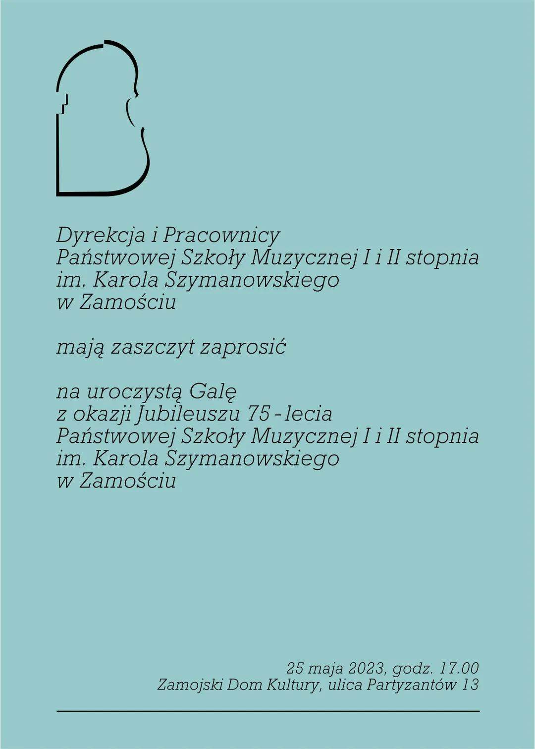 Plakat, na morskim tle napis: "Dyrekcja i Pracownicy Państwowej Szkoły Muzycznej I i II stopnia im. Karola Szymanowskiego w Zamościu mają zaszczyt zaprosić na uroczystą Galę z okazji Jubileuszu 75-lecdia Państwowej Szkoły Muzycznej I i II stopnia im. Karola Szymanowskiego w Zamościu. 25 maja 2023, godz. 17.00, Zamojski Dom Kultury, ulica Partyzantów 13"
