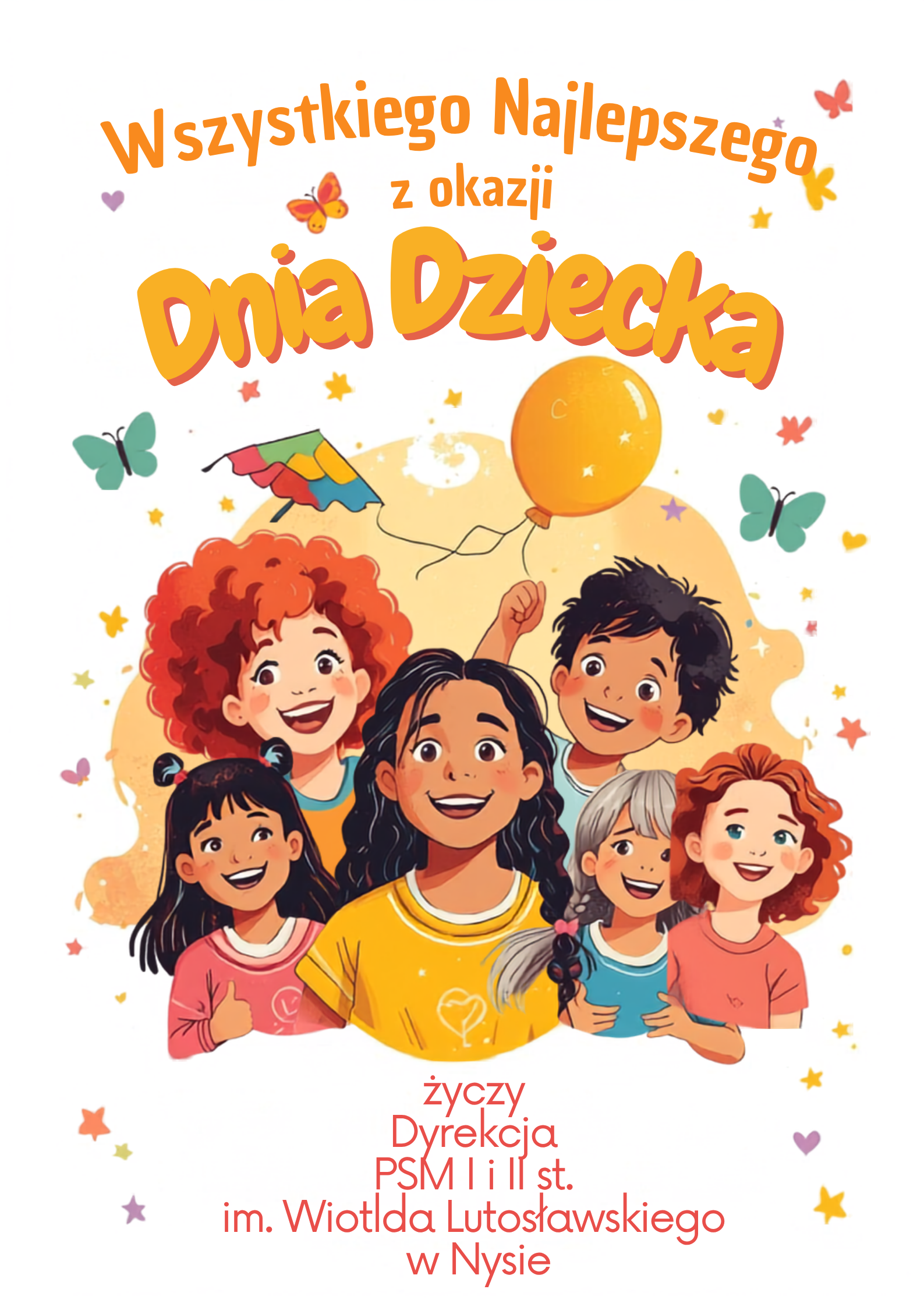Plakat beżowe tło grafika przedstawiająca szeroko uśmiechnięte dzieci z różnymi fryzurami różnych kolorach ubrań duże uwydatnione obie w tle latające motyle latawce balony gwiazdki tekst Wszystkiego najlepszego z okazji Dnia Dziecka życzy dyrekcja PSM pierwszego drugiego stopnia imienia Witolda Lutosławskiego w Nysie.