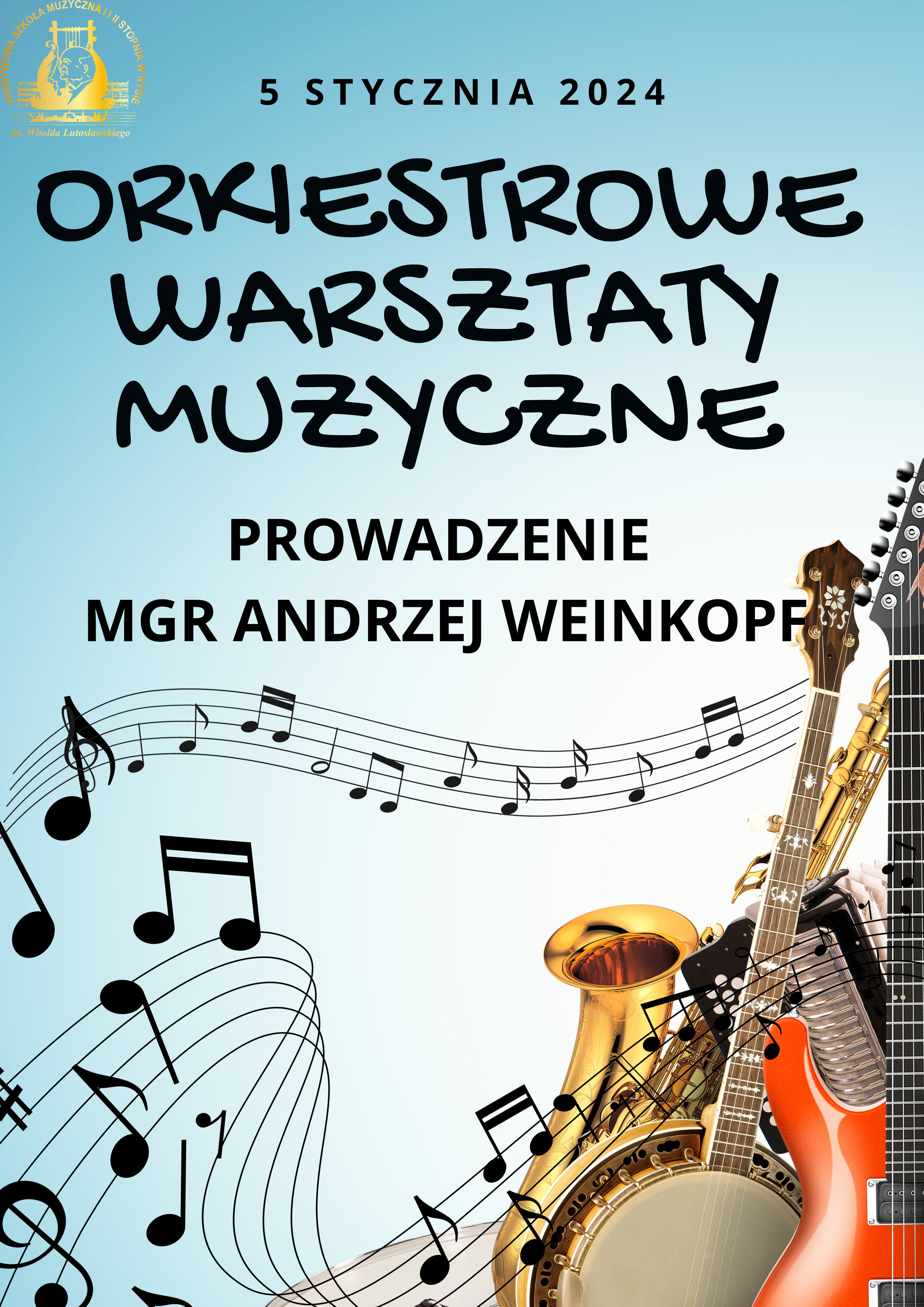 Plakat jasnoniebieskie tło w lewym górnym rogu złote logo szkoły według ustalonego znaku napis w czarnym kolorze 5 Stycznia 2024 orkiestrowe warsztaty muzyczne prowadzenie magister Andrzej wańkop poniżej pięciolinie kluczy wiolinowe i nuty układające się w fale w prawym dolnym rogu zbiór instrumentów widać fragment gitary banjo akordeonu i saksofonu wszystko w kolorze